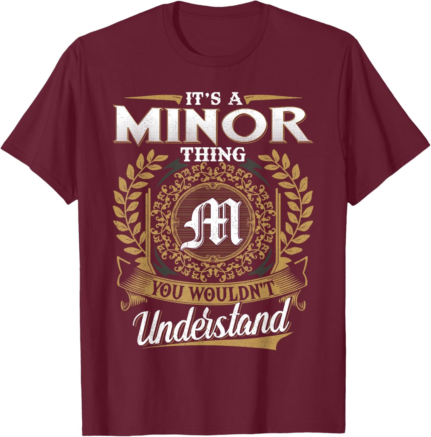 It's A MINOR Thing You Wouldn't Understand Name Classic T-Shirt - T-Shirt | Maroon