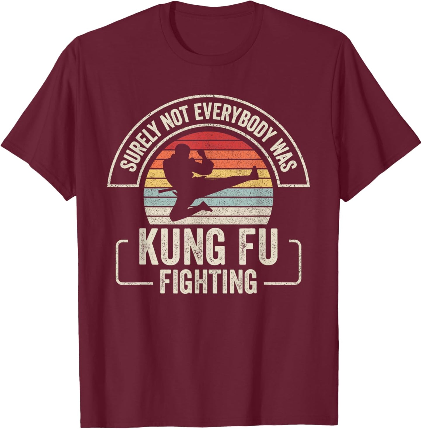 Retro Vintage Surely Not Everybody Was Kung Fu Fighting T-Shirt - T-Shirt | Maroon