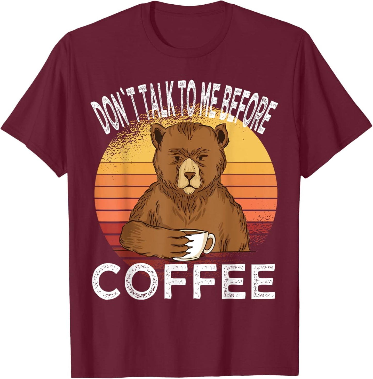 Dont talk to me before Coffee Bear Coffee Cup Bear T-Shirt - T-Shirt | Maroon