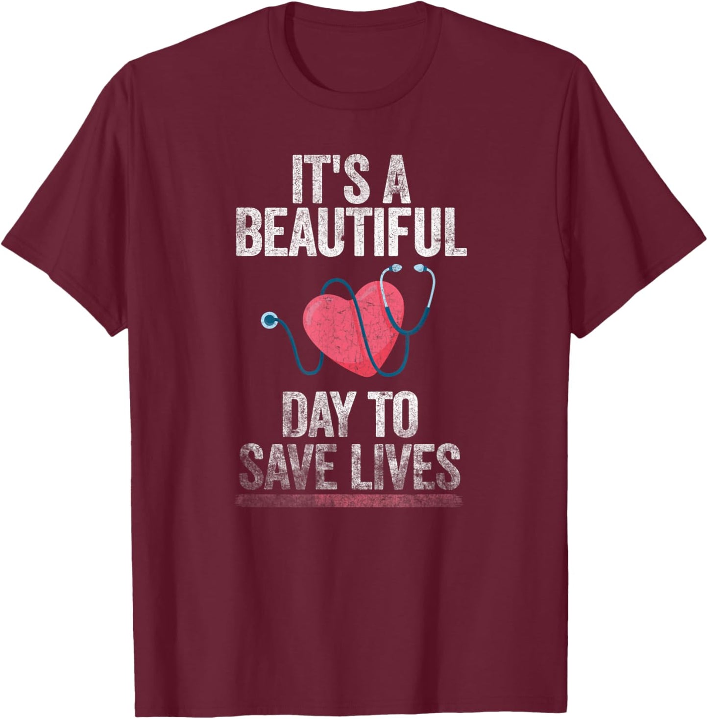 Hospital, Medical Nurse Gift It's a Beautiful Day to Save Lives Nurse & Doctor T-Shirt - T-Shirt | Maroon