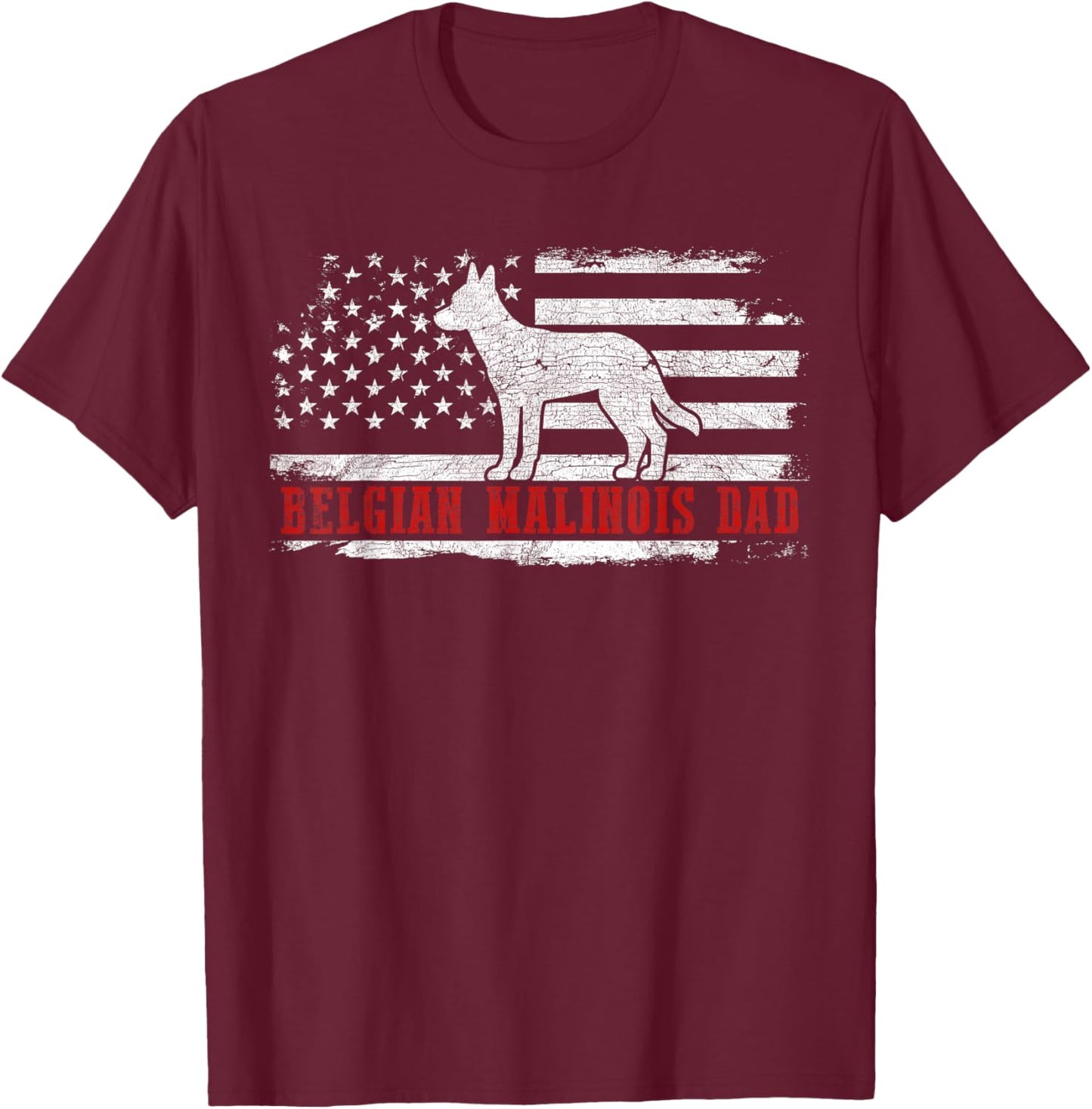 Belgian Malinois Dad Distressed American Flag Patriotic Dog T-Shirt - T-Shirt | Maroon