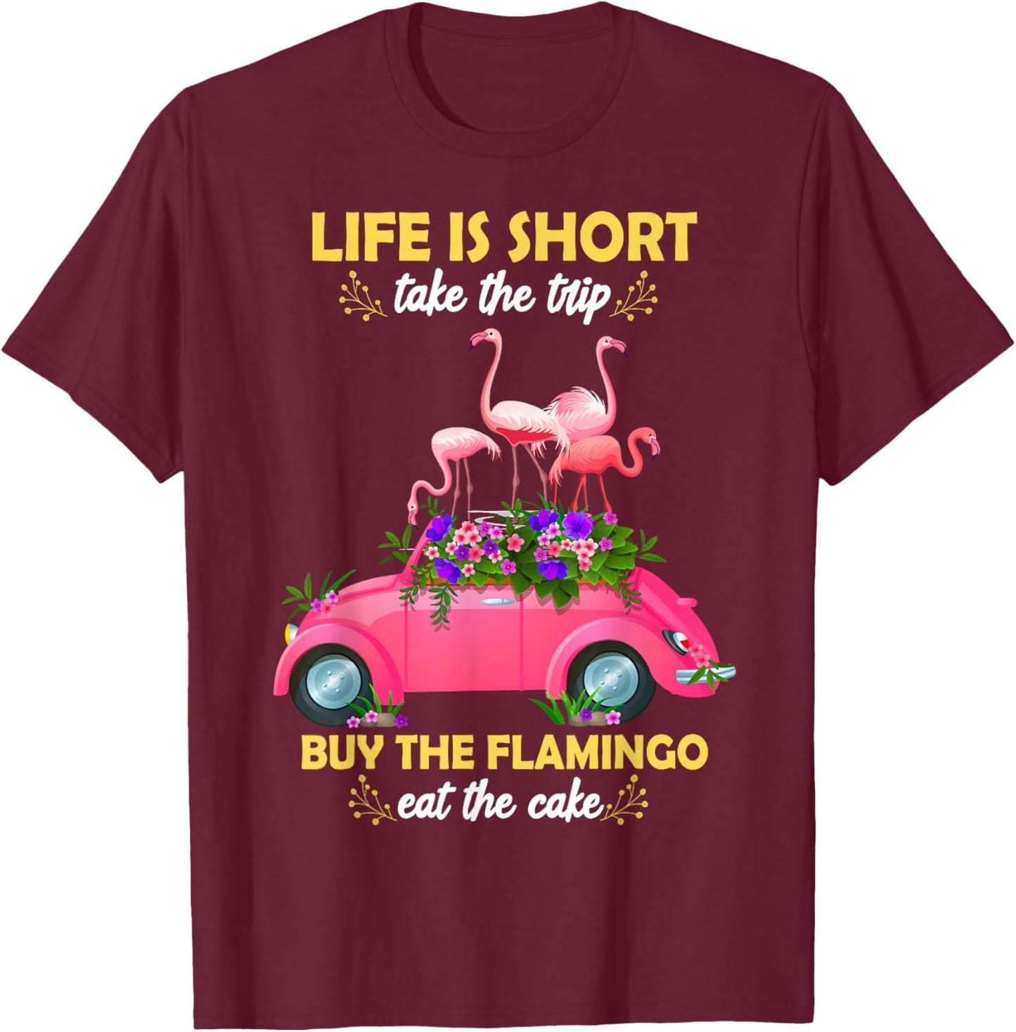 Life Is Short Take The Trip Buy The Flamingo Funny Flamingo T-Shirt - T-Shirt | Maroon