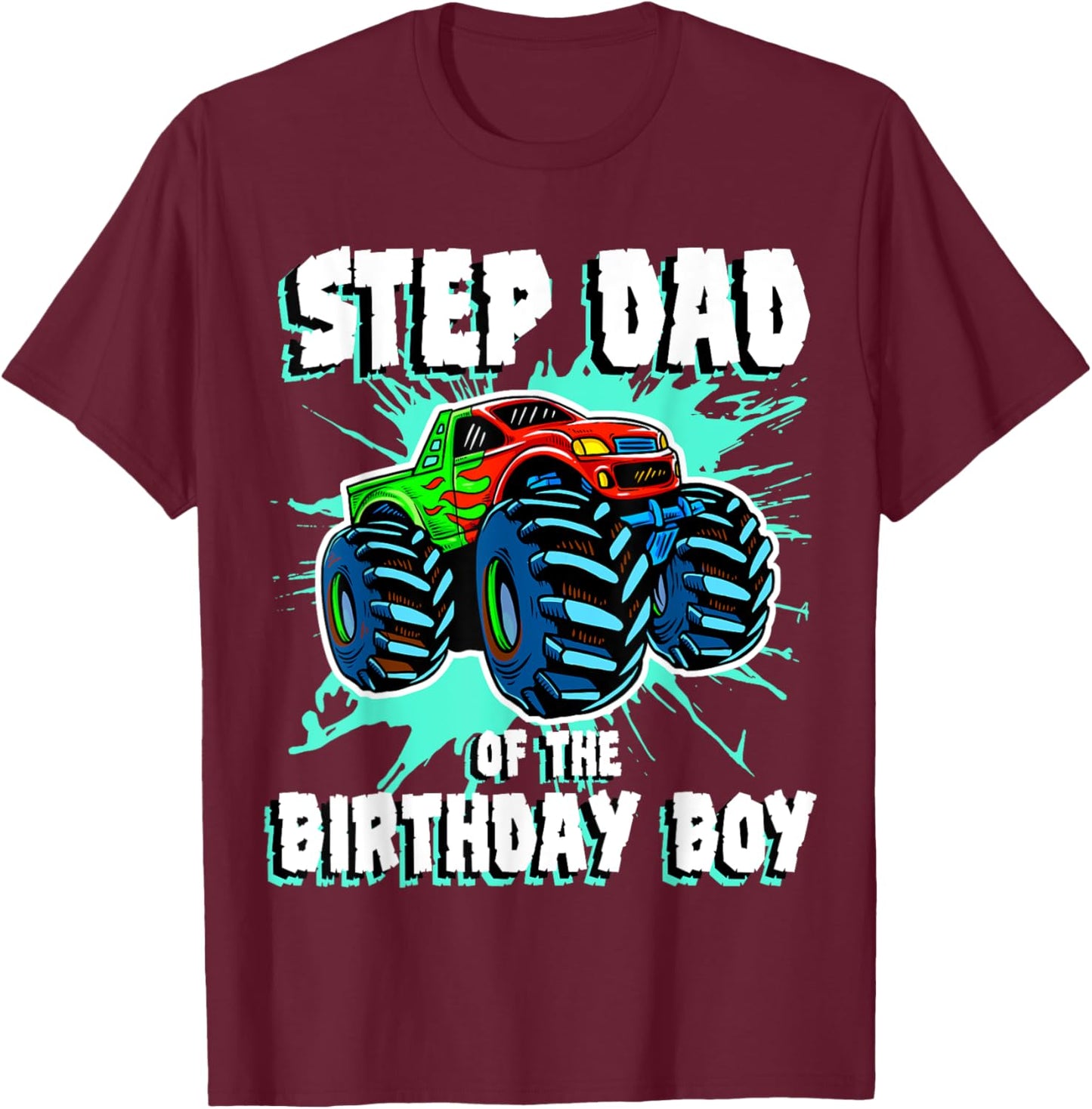 Step Dad of the Birthday Boy Monster Truck Birthday Party T-Shirt - T-Shirt | Maroon