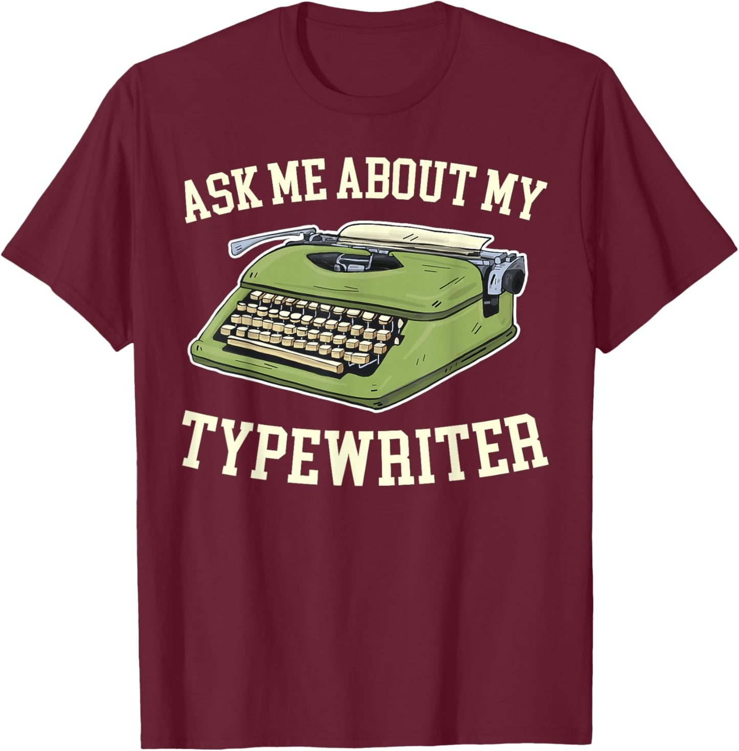 Ask Me About my Typewriter Writing Writer Author T-Shirt - T-Shirt | Maroon