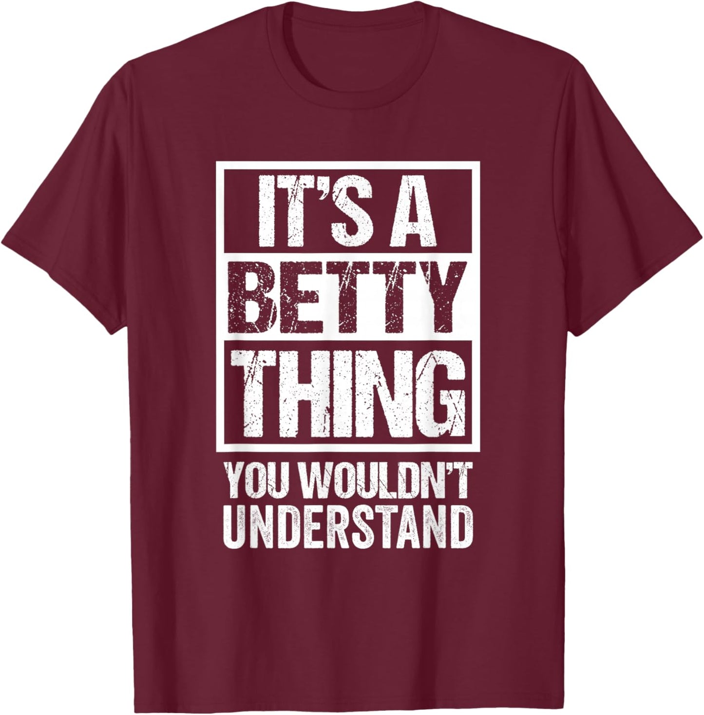 It's A Betty Thing You Wouldn't Understand - First Name T-Shirt - T-Shirt | Maroon