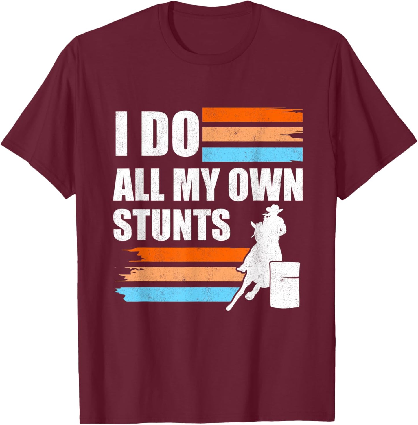 Barrel Racer I Do All My Own Stunts Horse Barrel Racing T-Shirt - T-Shirt | Maroon