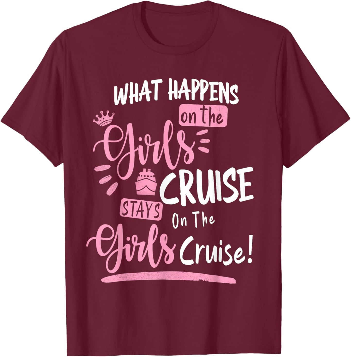 What Happens On The Cruise Stays On The Cruise Girls Weekend T-Shirt - T-Shirt | Maroon