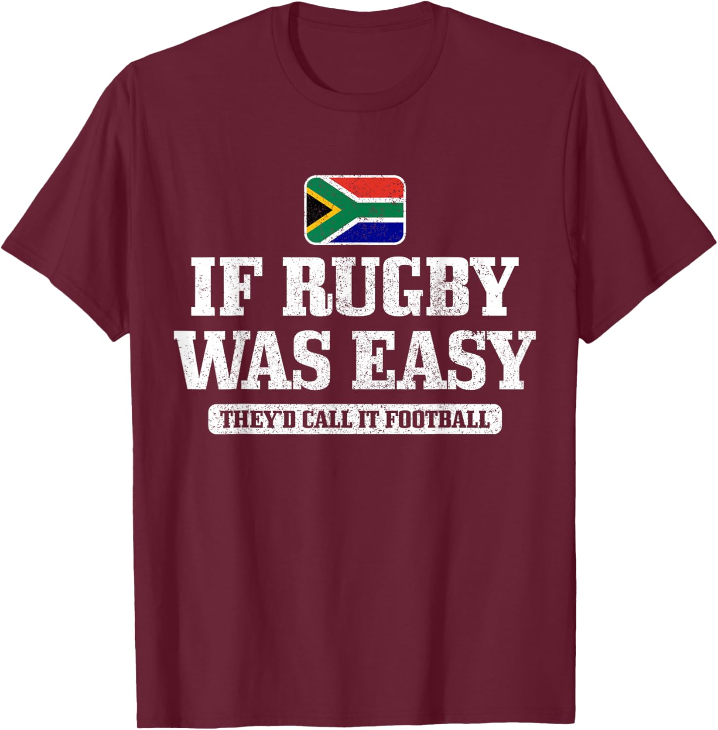 South Africa If Rugby was Easy It Would Be Called Football T-Shirt - T-Shirt | Maroon