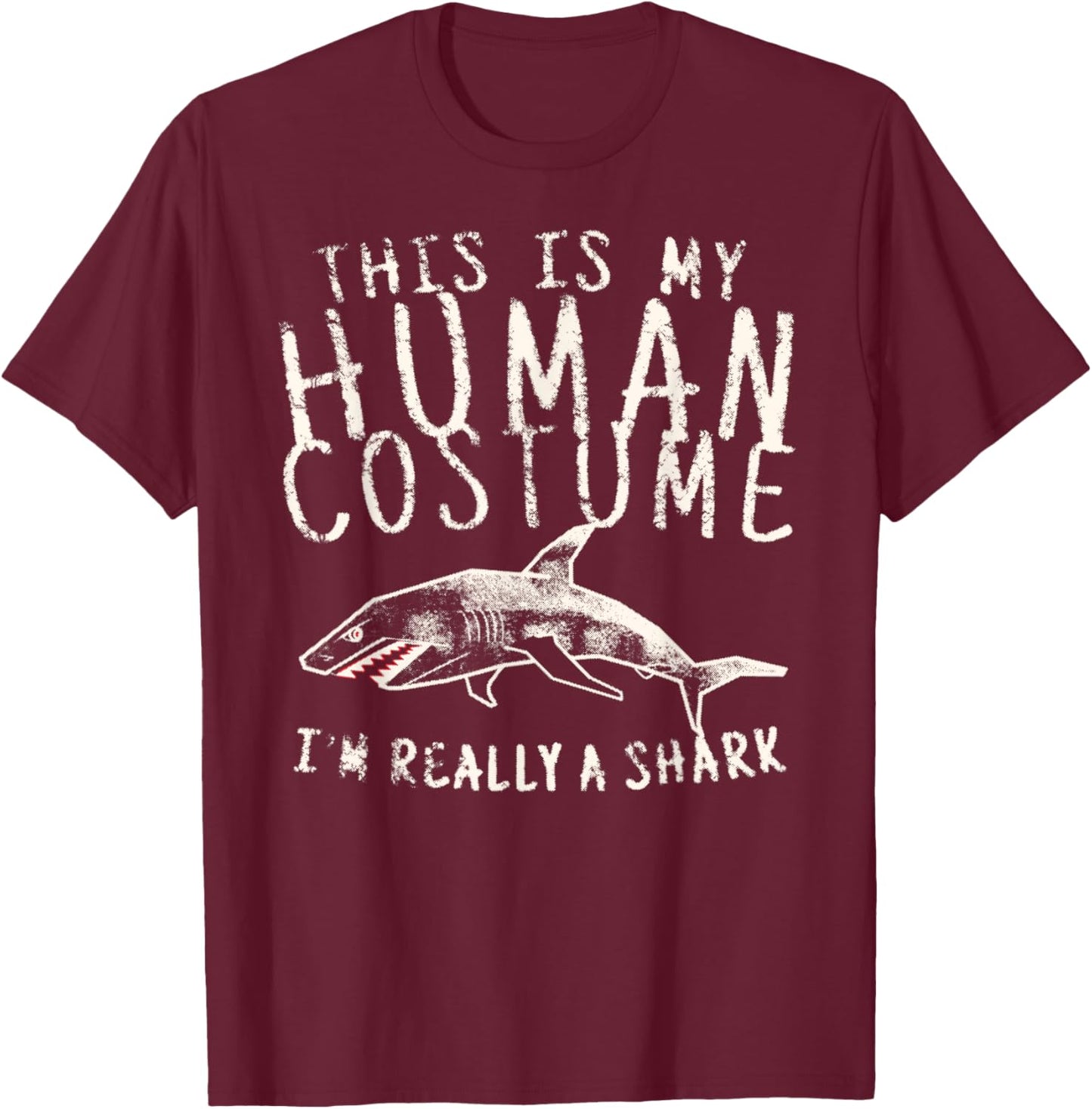 This is My Human Costume I'm Really a Shark Funny T-Shirt - T-Shirt | Maroon