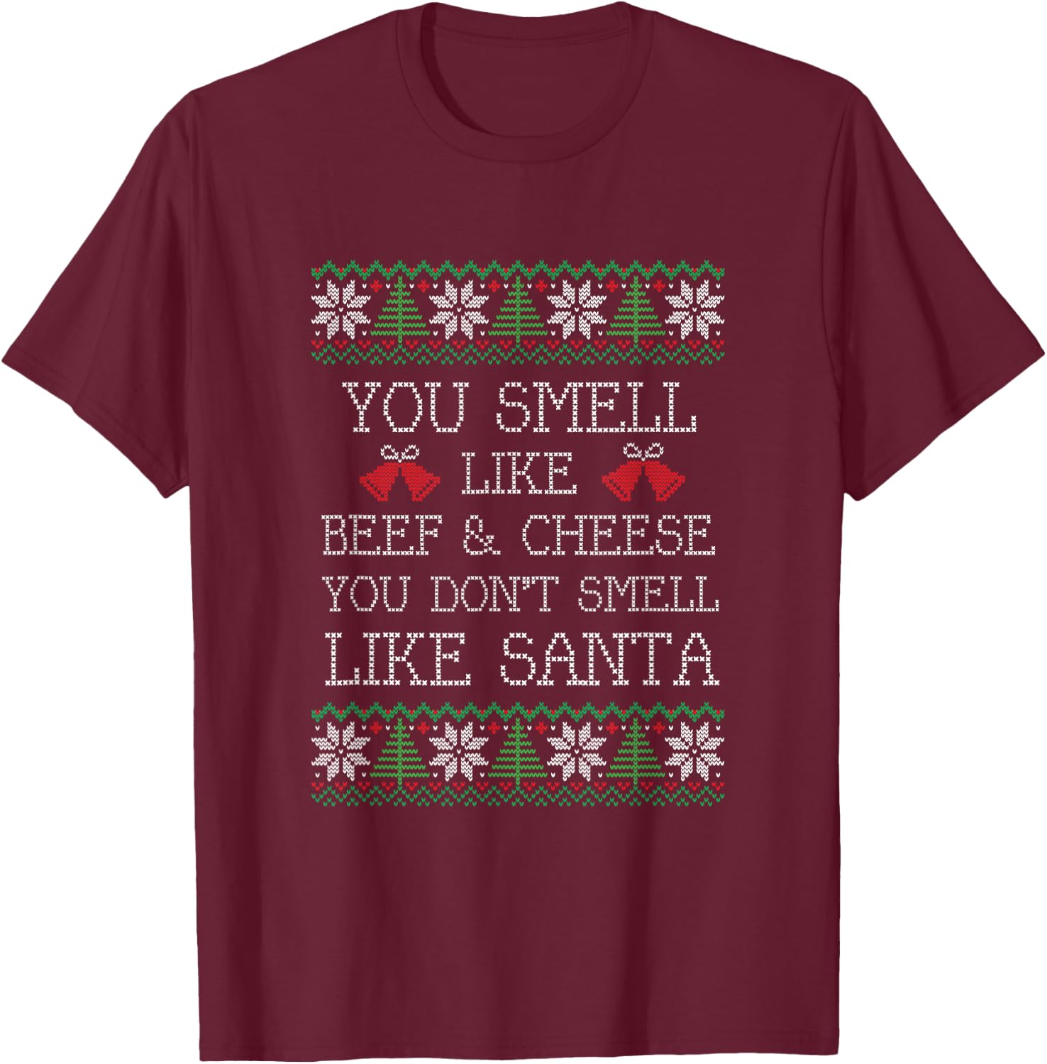 You smell like beef & cheese, you don't smell like Santa T-Shirt - T-Shirt | Maroon