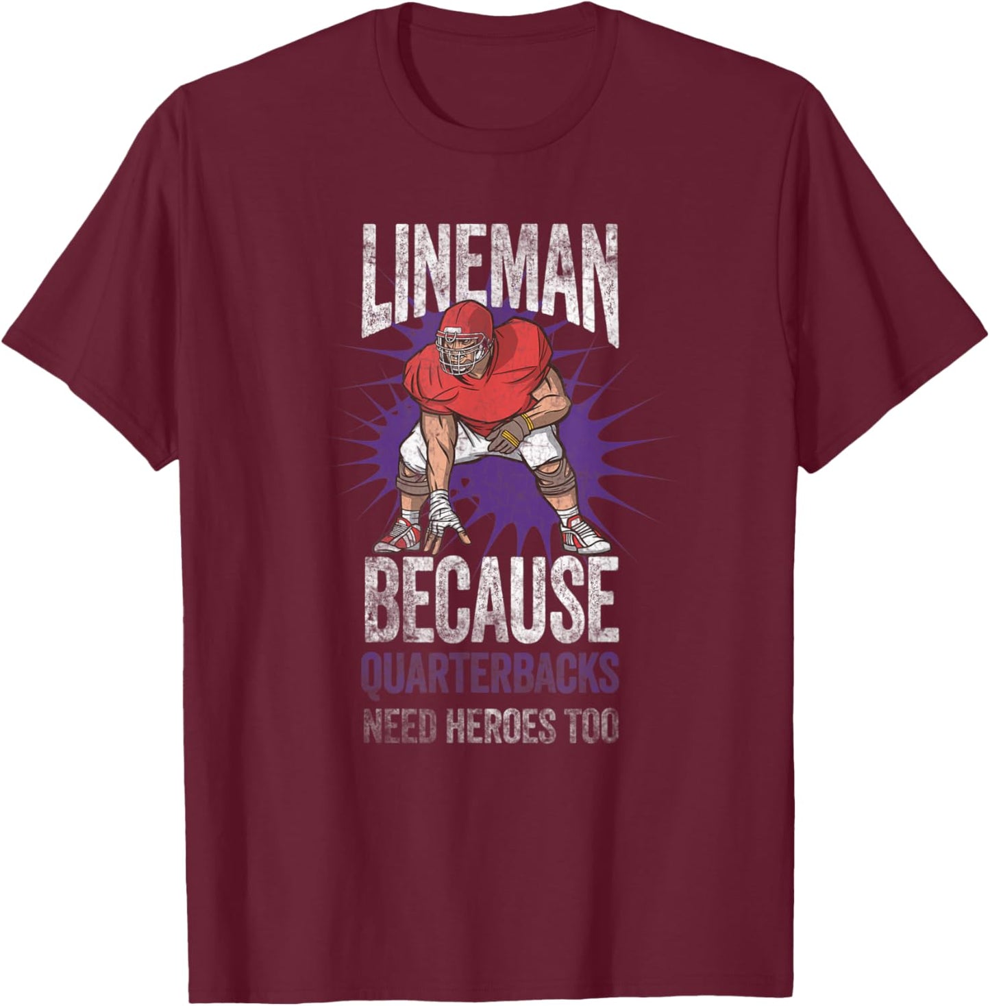 Lineman Because Quarterbacks Need Heroes American Football T-Shirt - T-Shirt | Maroon