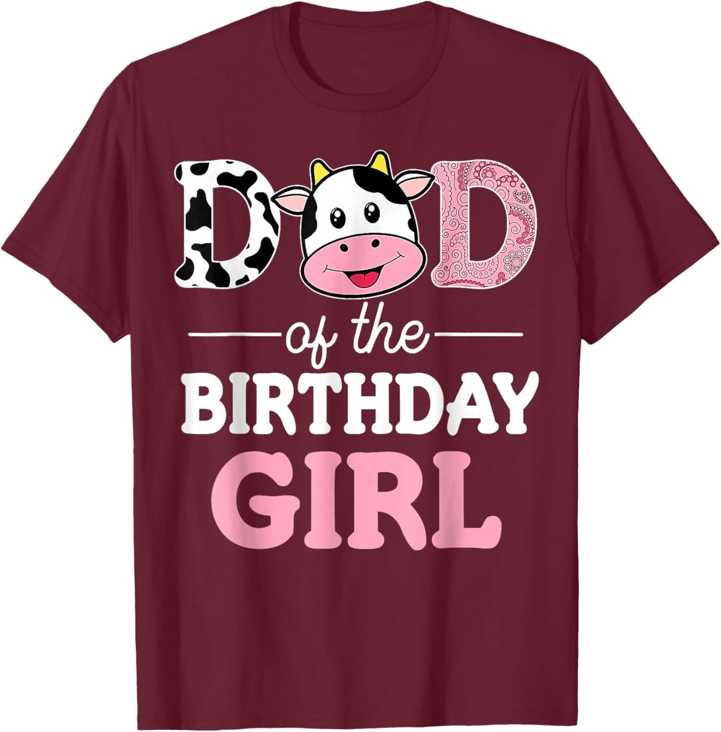 Dad of The Birthday Girl Shirt Farm Cow Daddy Papa 1st T-Shirt - T-Shirt | Maroon