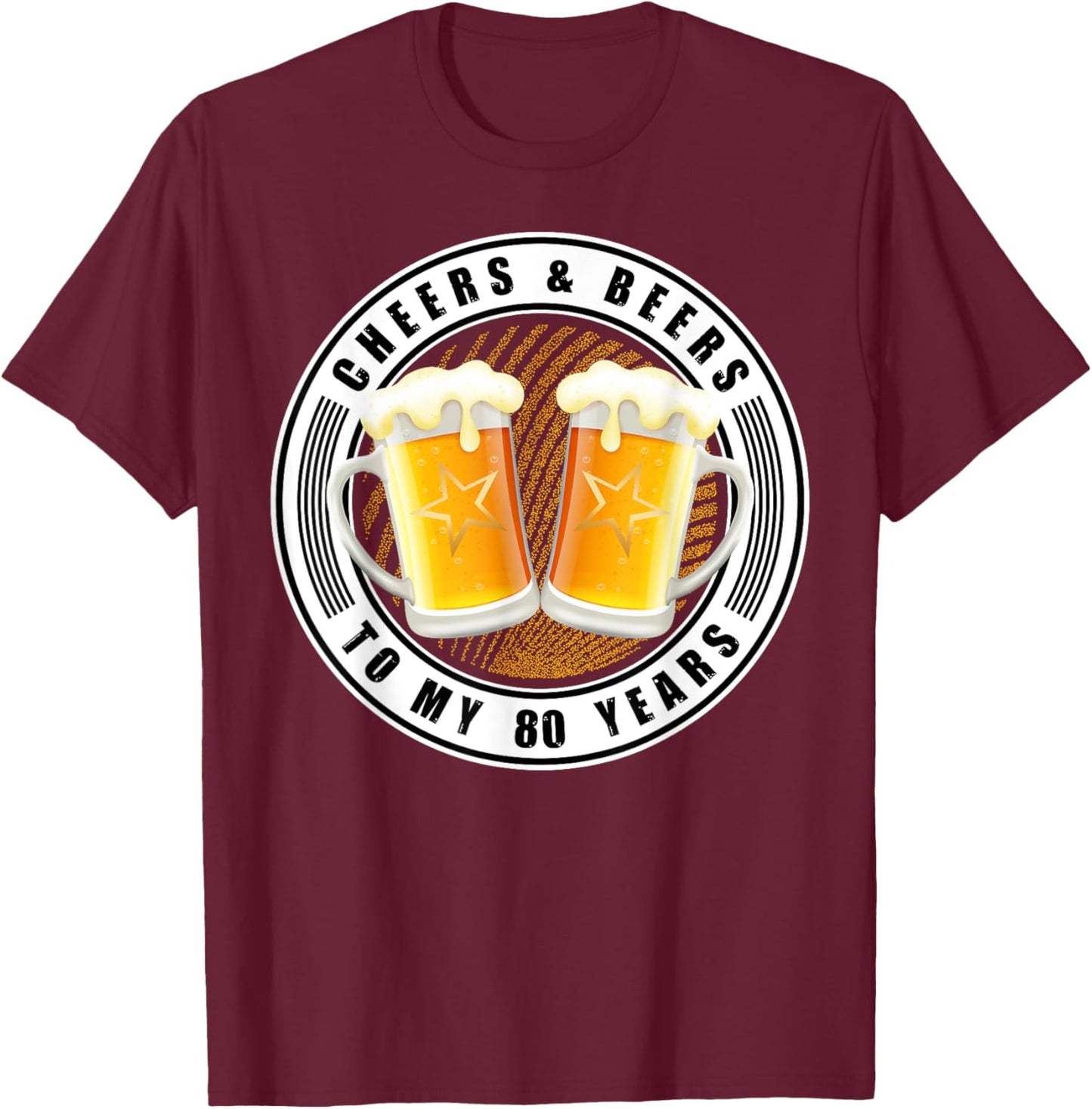 Cheers & Beers To My 80 Years - Beer 80th Birthday Party T-Shirt - T-Shirt | Maroon