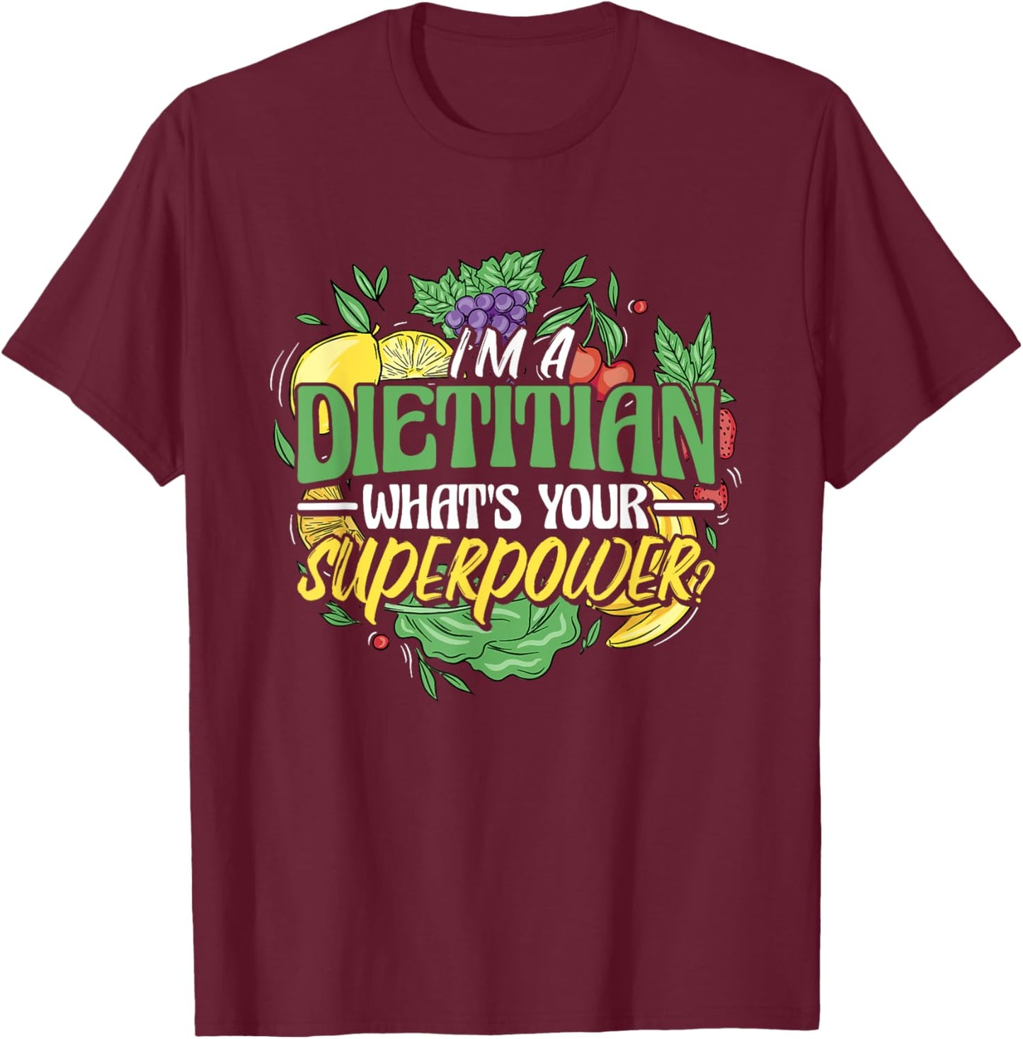I'M A Dietitian What'S Your Superpower, Healthy Nutrition T-Shirt - T-Shirt | Maroon
