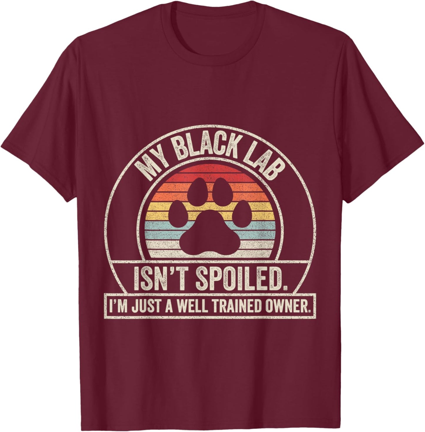 Retro Vintage Funny Black Labrador My Lab Isn't Spoiled T-Shirt - T-Shirt | Maroon