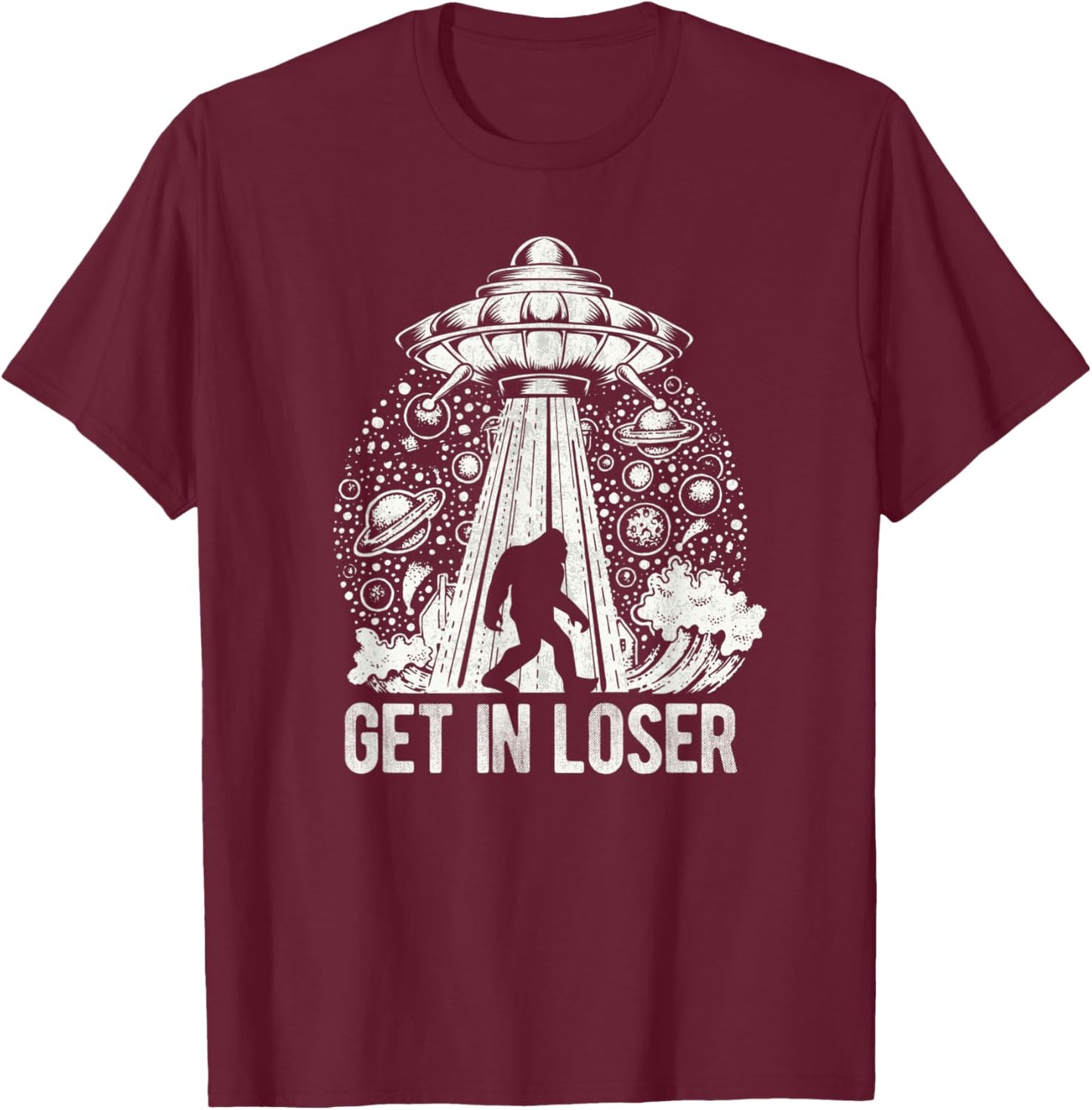 Get In Loser Bigfoot Alien Abduction Conspiracy T-Shirt - T-Shirt | Maroon