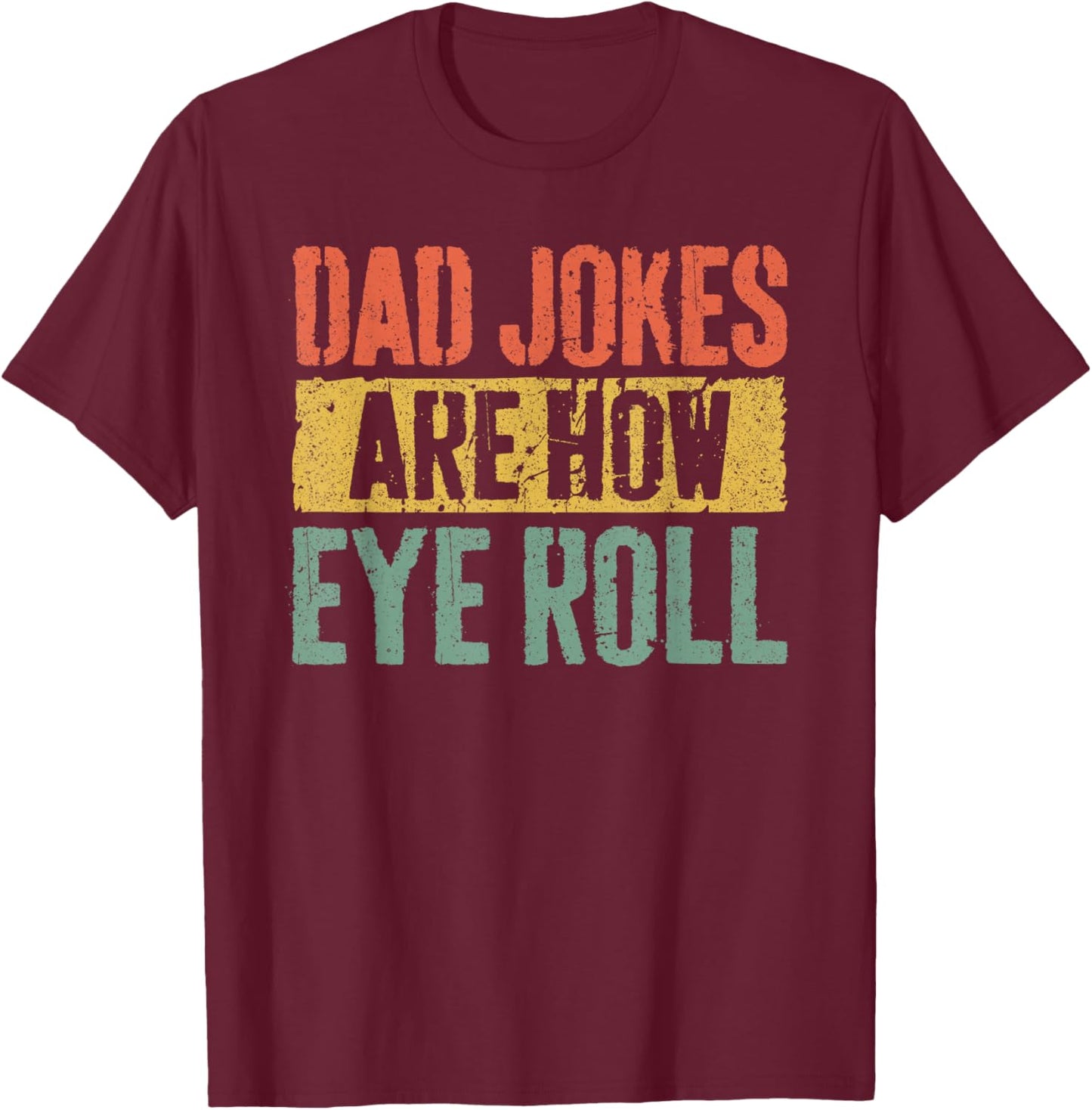 Dad Jokes Are How Eye Roll Shirt Funny Men Fathers Day T-Shirt - T-Shirt | Maroon