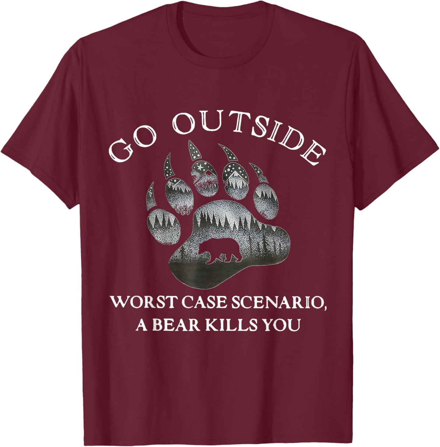 Go Outside Worst Case Scenario A Bear Kills You T-Shirt - T-Shirt | Maroon