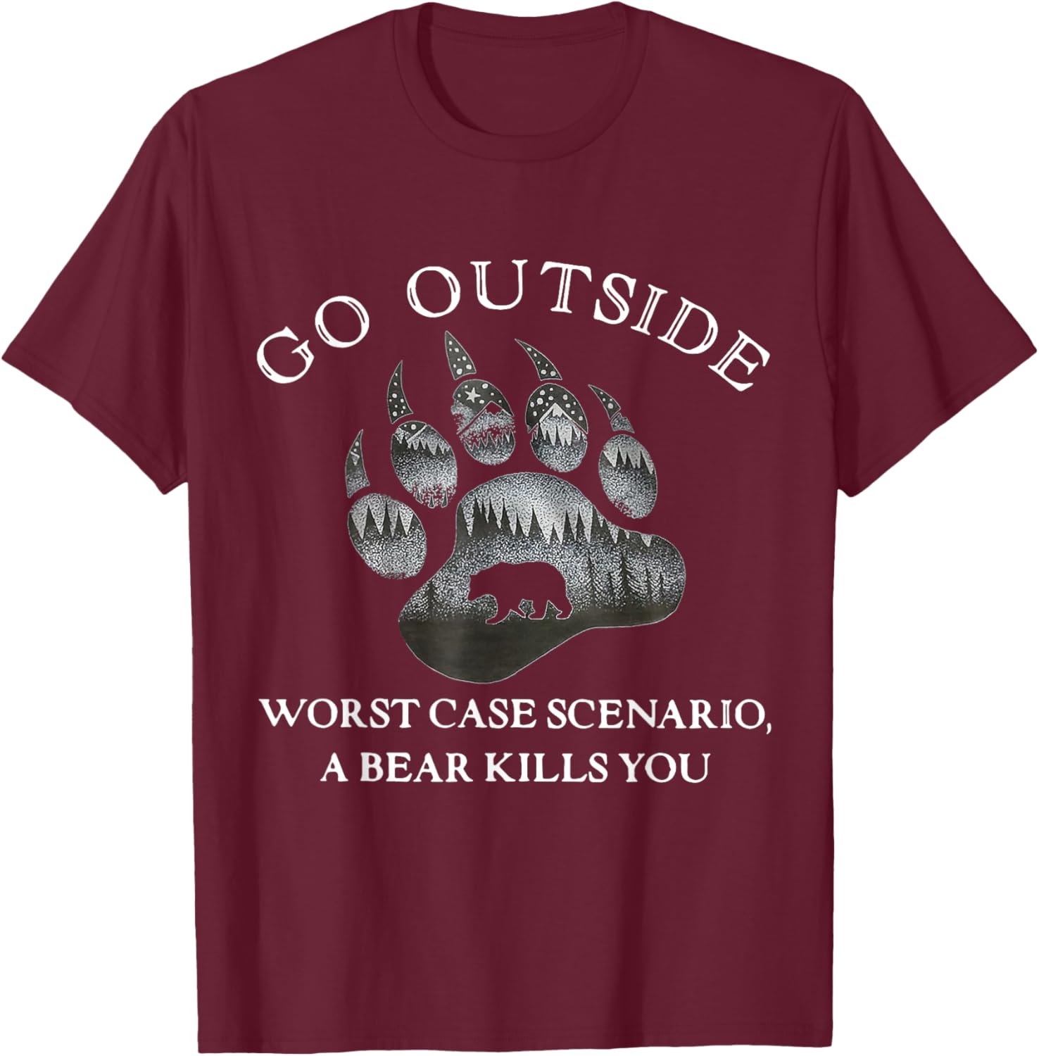 Go Outside Worst Case Scenario A Bear Kills You T-Shirt - T-Shirt | Maroon