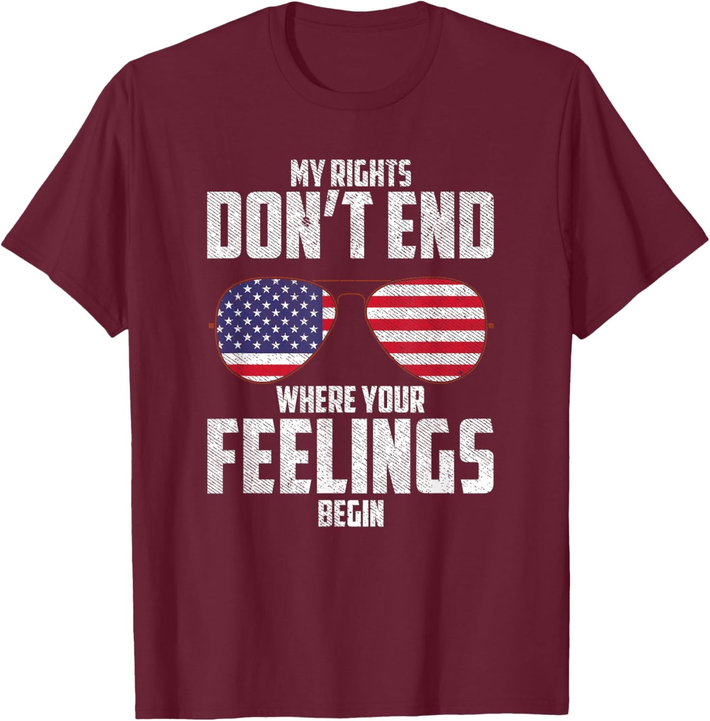 My Rights Don't End Where Your Feelings Begin T-Shirt - T-Shirt | Maroon