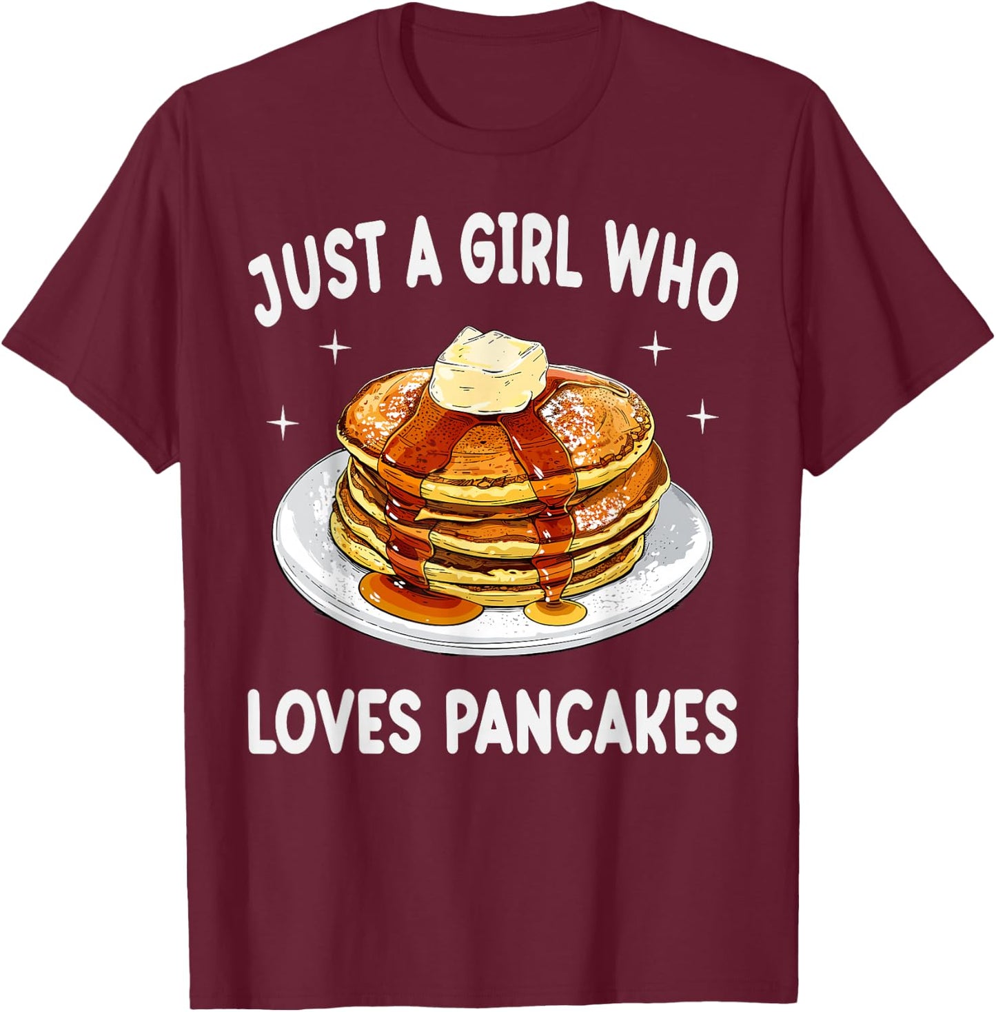 Just A Girl Who Loves Pancakes Funny Pancakes Lover Gift T-Shirt - T-Shirt | Maroon