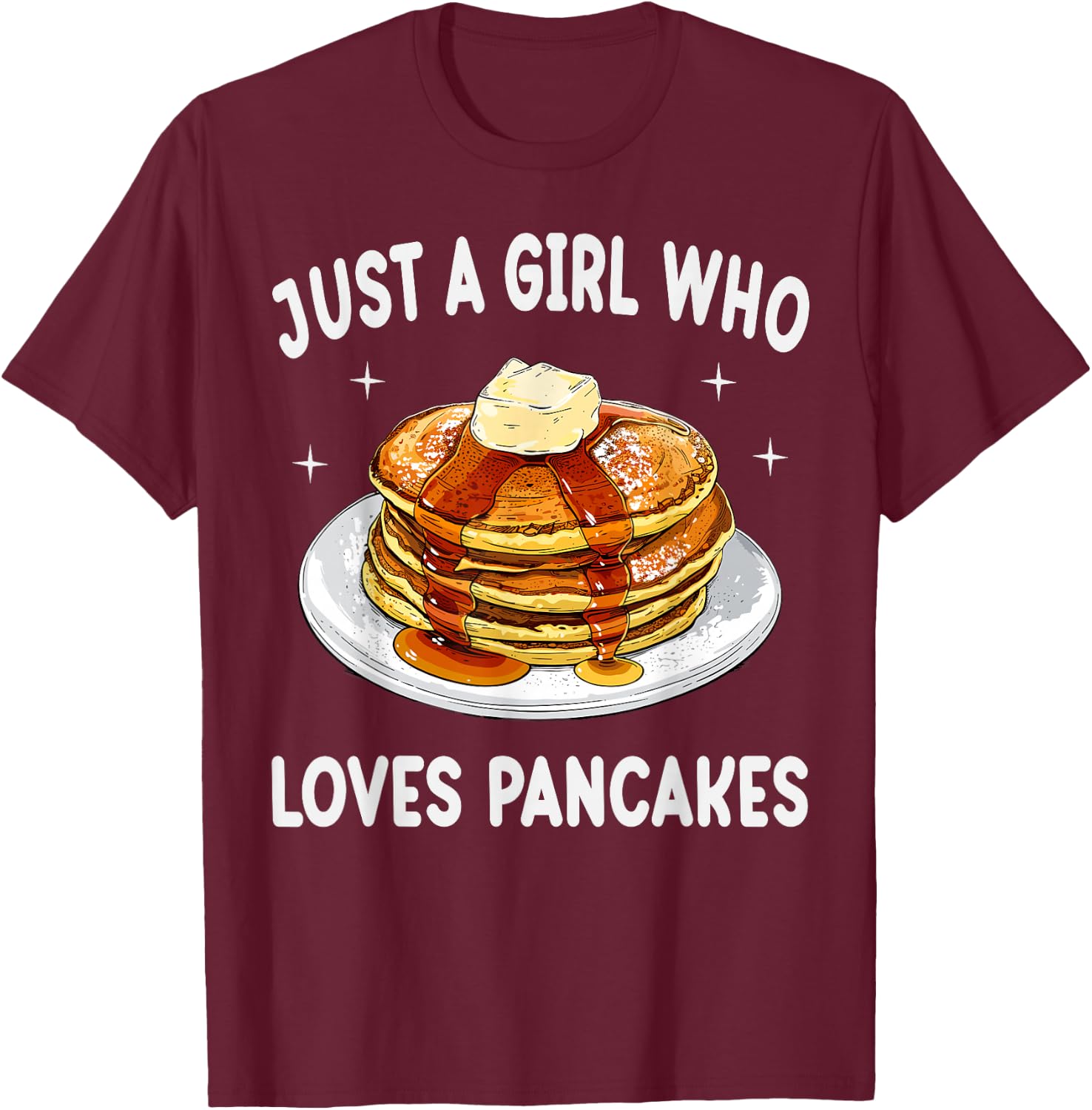 Just A Girl Who Loves Pancakes Funny Pancakes Lover Gift T-Shirt - T-Shirt | Maroon