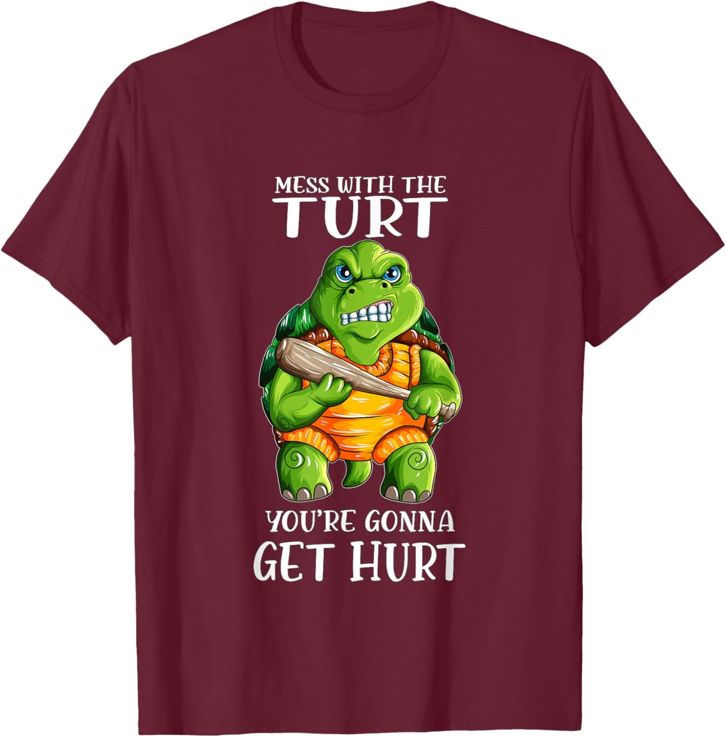Evil Turtle Mess with the Turt You're Gonna Get Hurt T-Shirt - T-Shirt | Maroon