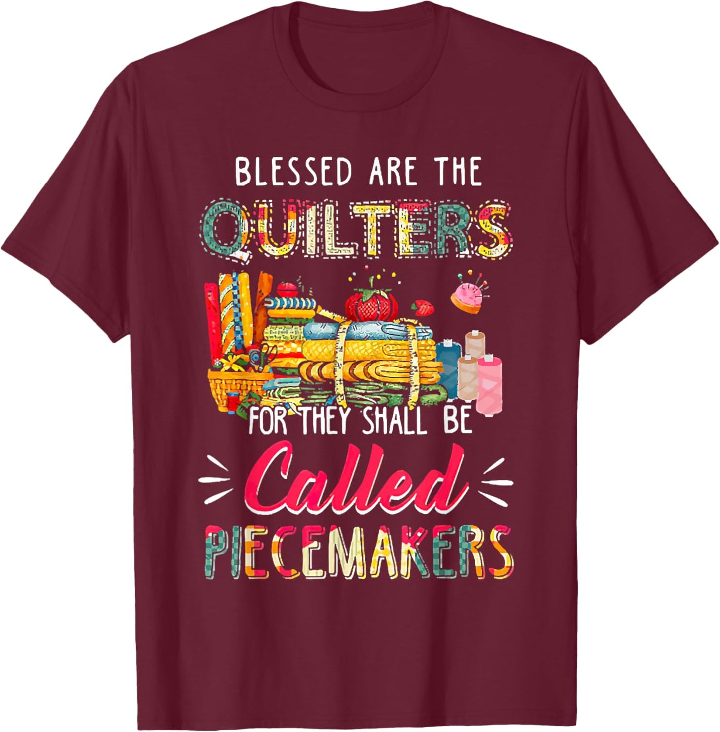 Blessed Are The Quilter For They Shall Be Called Piecemakers T-Shirt - T-Shirt | Maroon