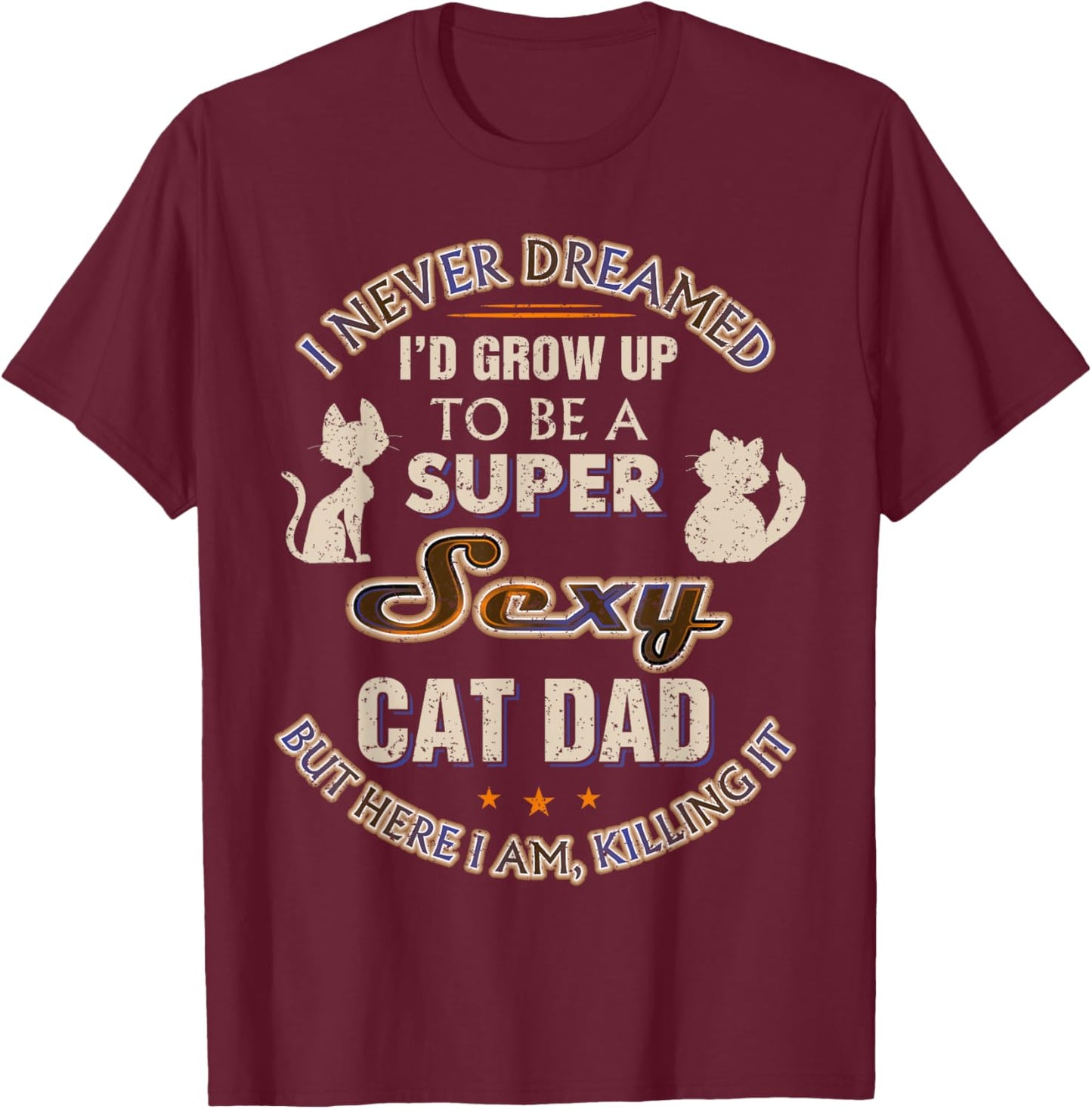 Sexy Cat Dad Funny Cat Lover Husband Son Christmas Cat Daddy T-Shirt - T-Shirt | Maroon