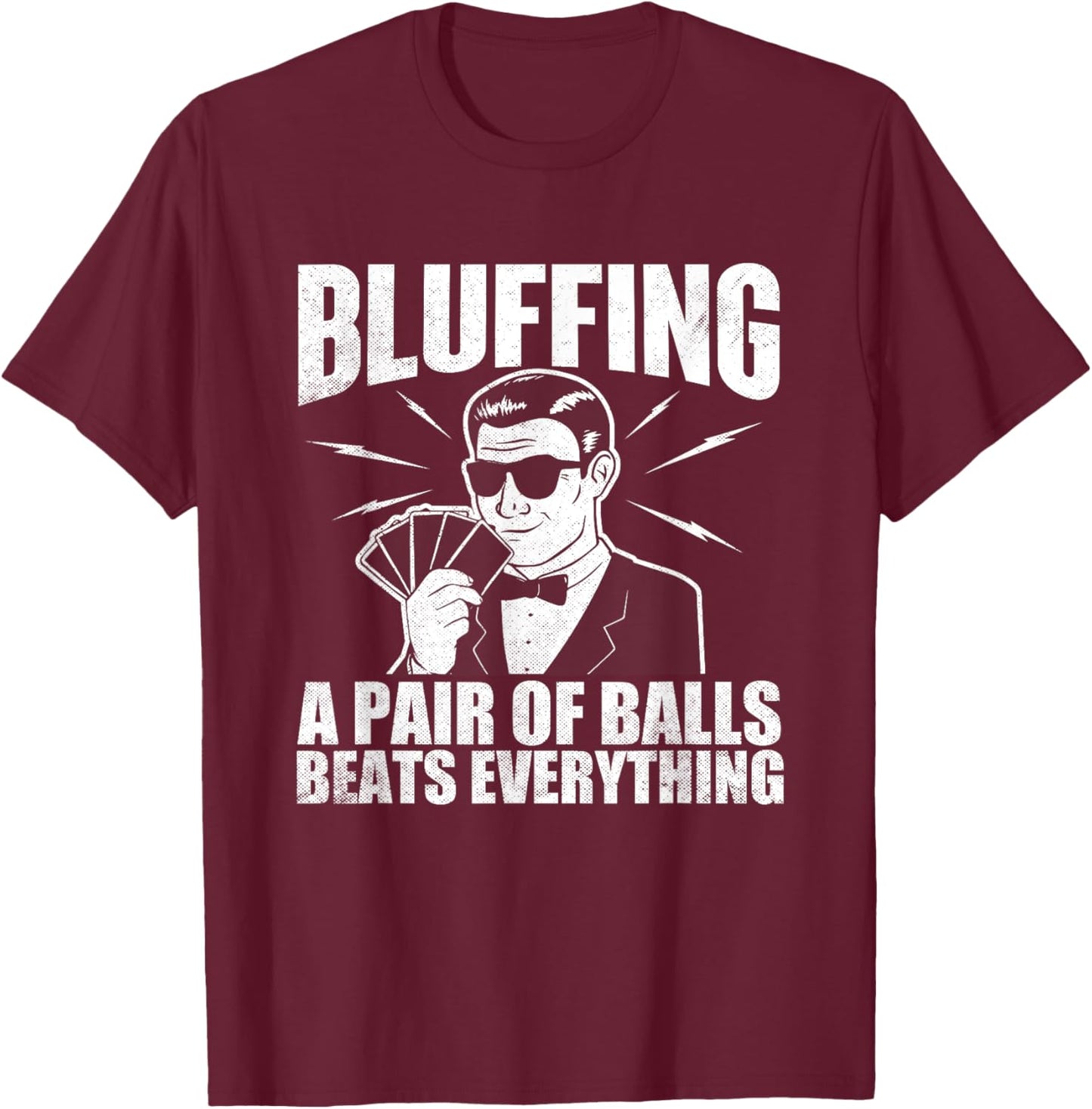 Bluffing A Pair Of Balls Beats Everything Poker Card Player T-Shirt - T-Shirt | Maroon