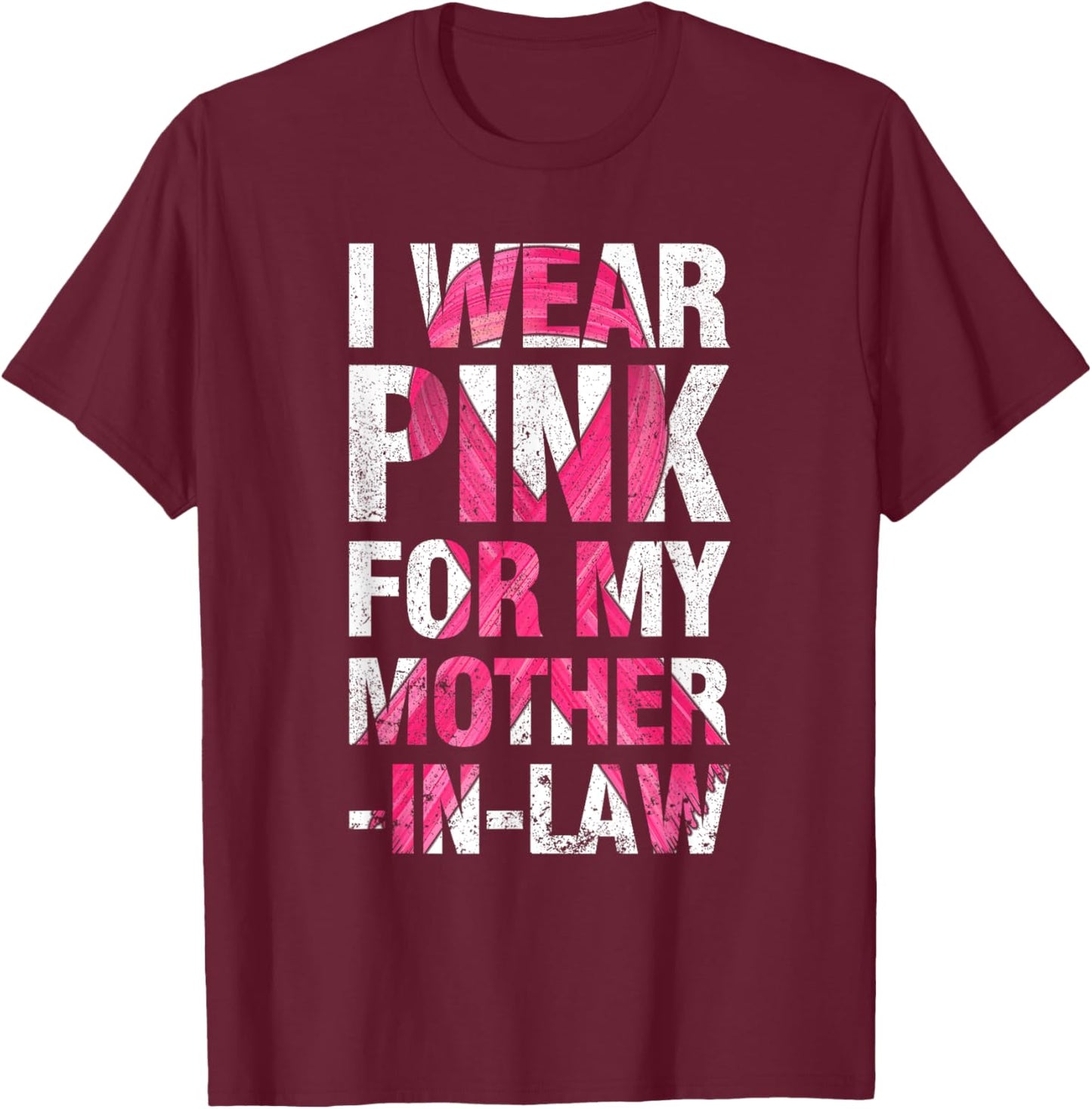 I Wear Pink For My Mother-in-Law Breast Cancer Supporter T-Shirt - T-Shirt | Maroon