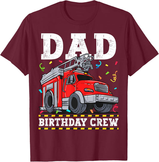 Dad Birthday Crew Fire Truck Firefighter Daddy Papa T-Shirt - T-Shirt | Maroon