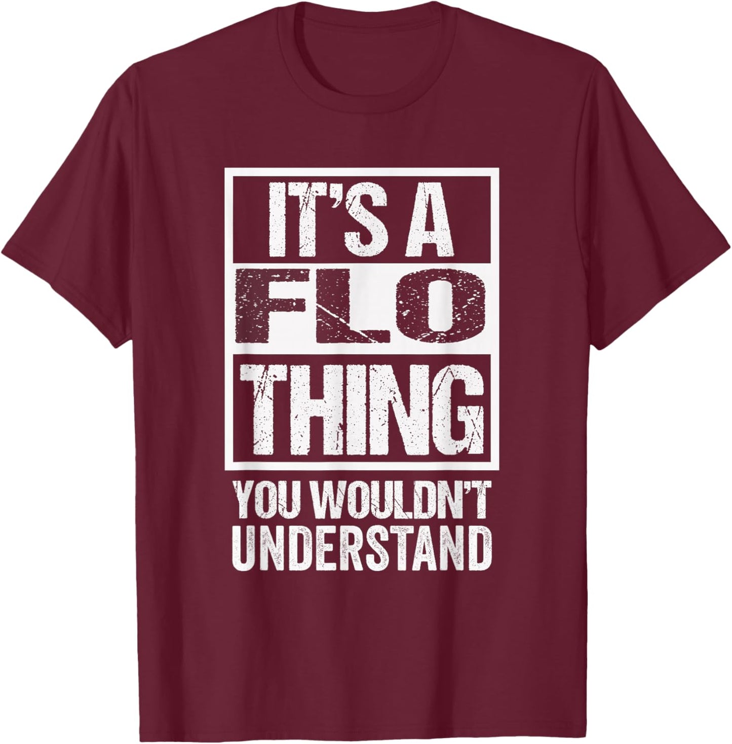 It's A Flo Thing You Wouldn't Understand First Name T-Shirt - T-Shirt | Maroon