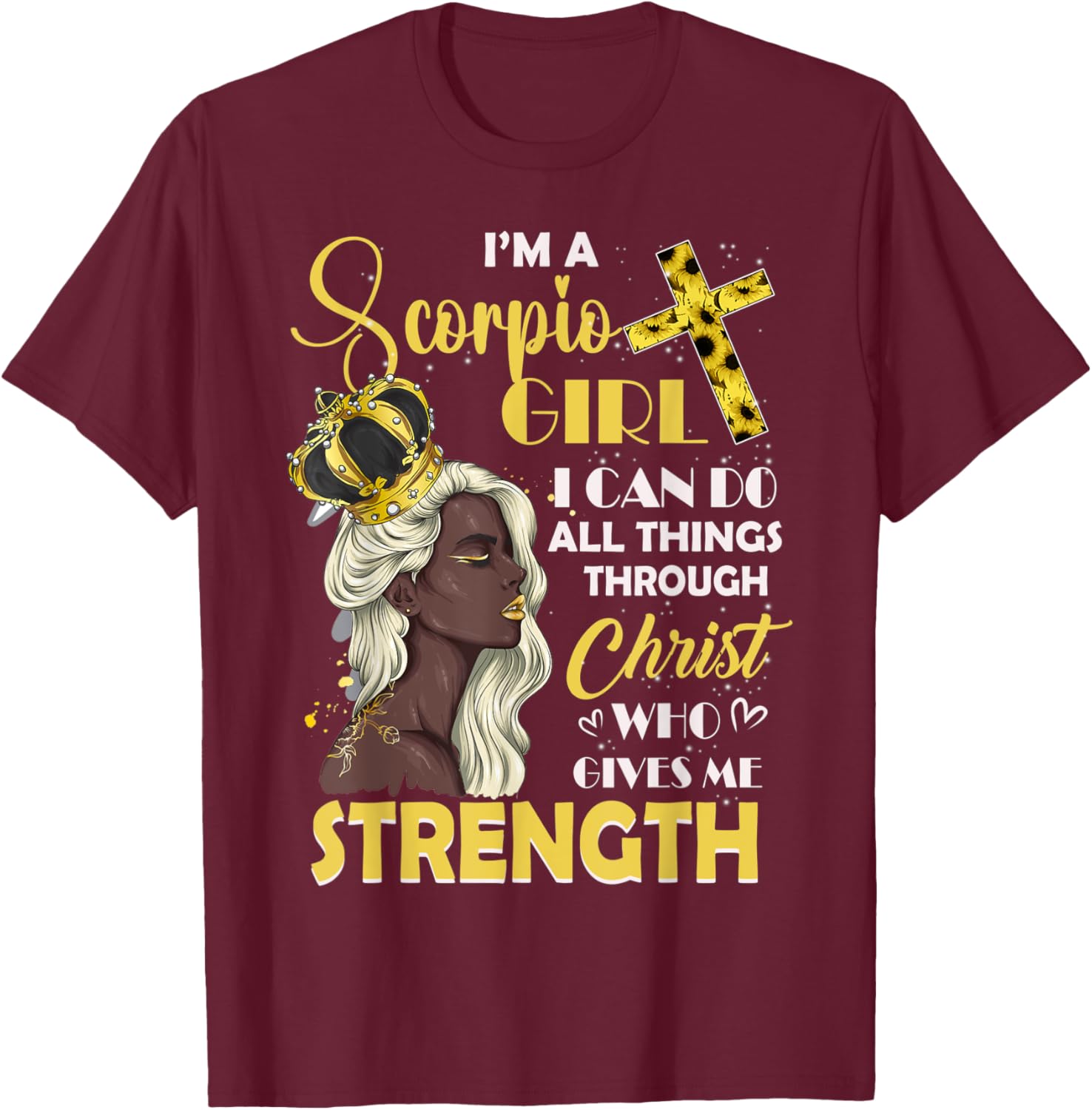 I Am A Scorpio Girl Bday I Can Do Anything Through Christ T-Shirt - T-Shirt | Maroon