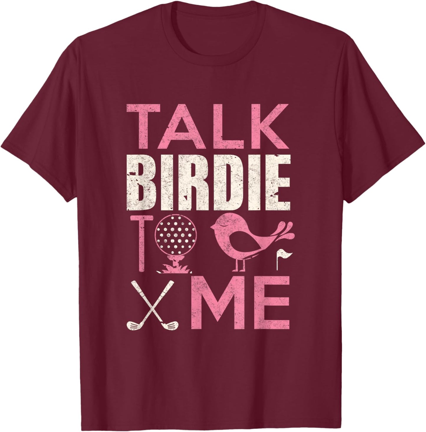 Golf Player Shirt Talk Birdie To Me Golfer Lover Funny T-Shirt - T-Shirt | Maroon