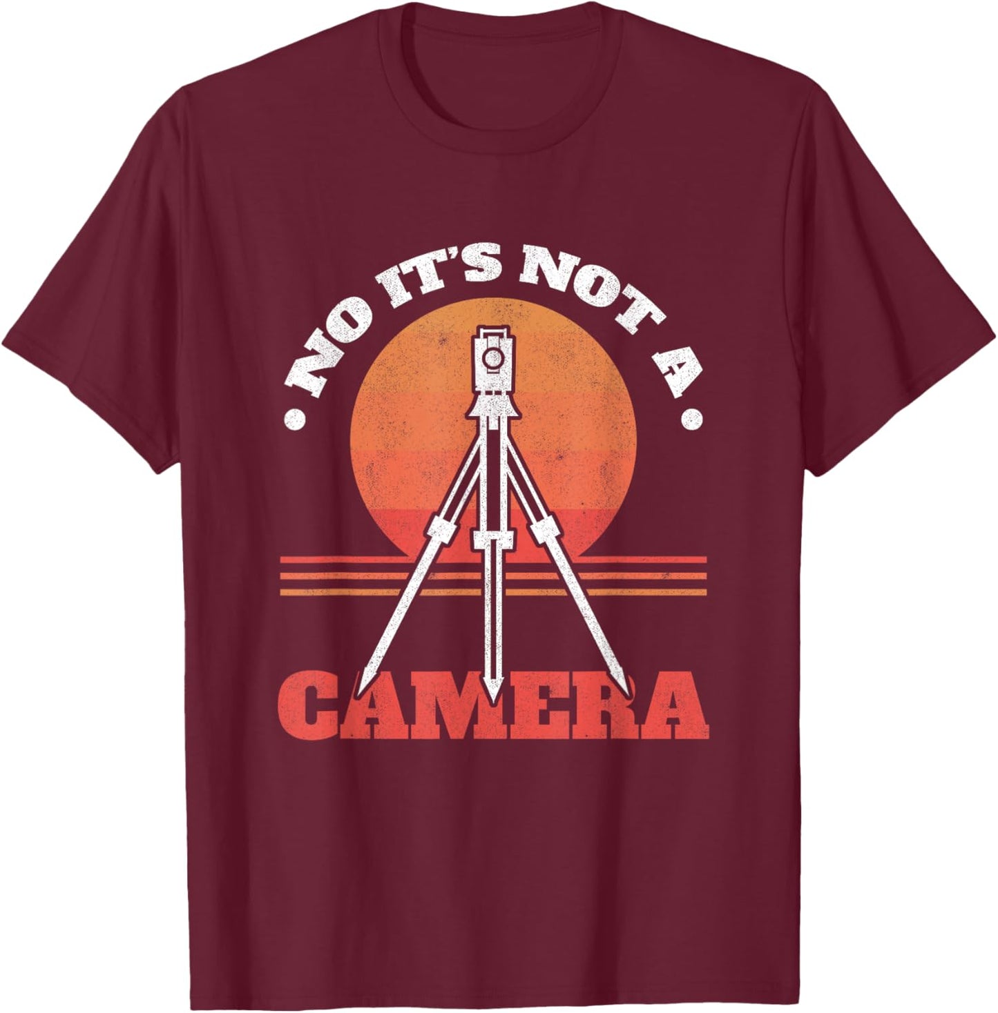 No It's Not A Camera Tripod Surveying Engineer Land Surveyor T-Shirt - T-Shirt | Maroon