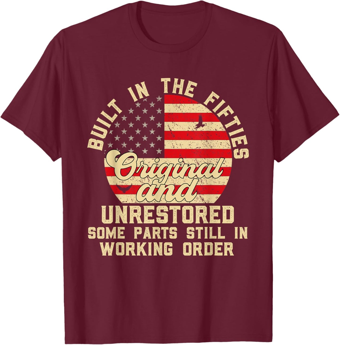 Built In The Fifties Original And Unrestored 50s Birthday T-Shirt - T-Shirt | Maroon