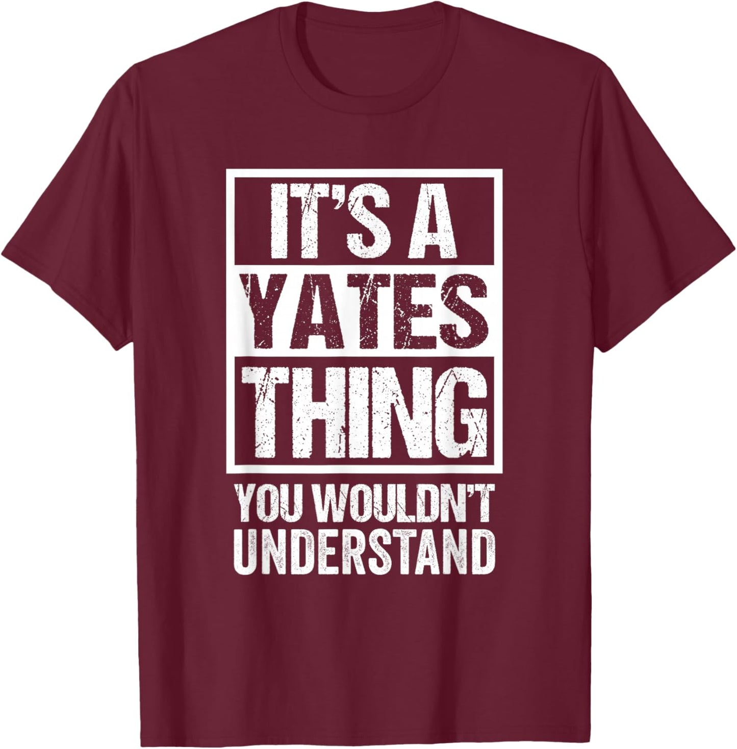It's A Yates Thing You Wouldn't Understand T-Shirt - T-Shirt | Maroon