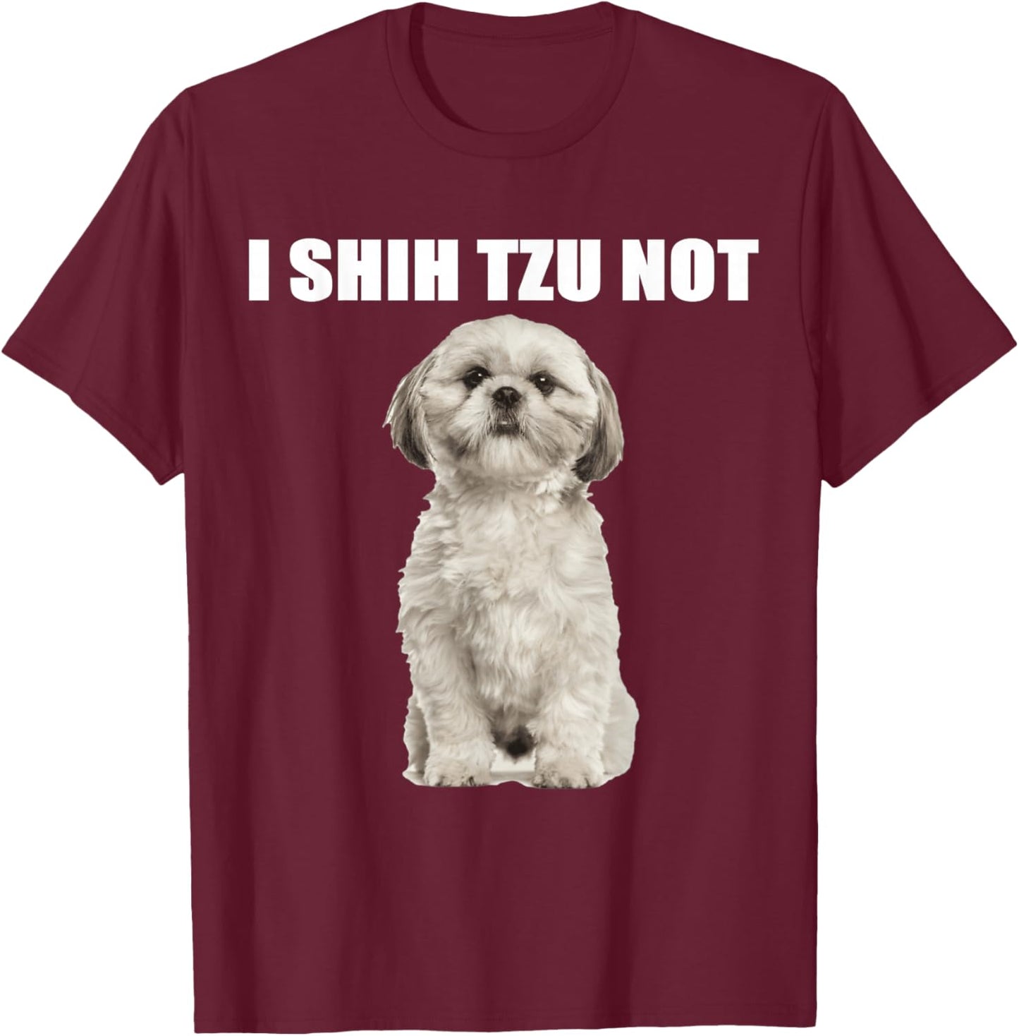 I shih tzu not T-Shirt - T-Shirt | Maroon