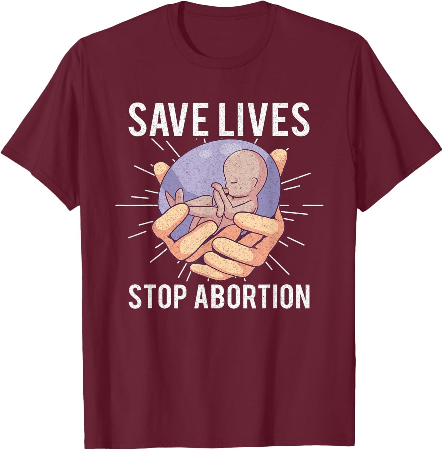 Anti Abortion Pro Life Choice Stop Unborn Lives Conservative T-Shirt - T-Shirt | Maroon