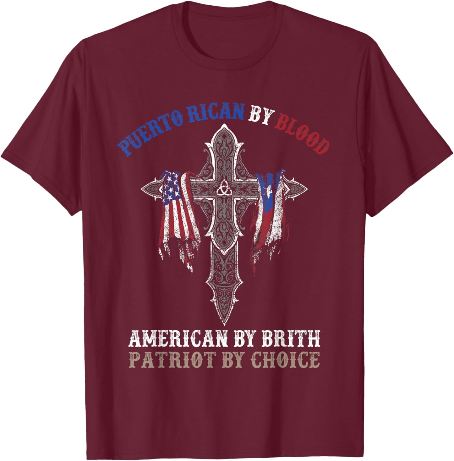 Puerto Rican By Blood American By Birth Patriot By Choice T-Shirt - T-Shirt | Maroon