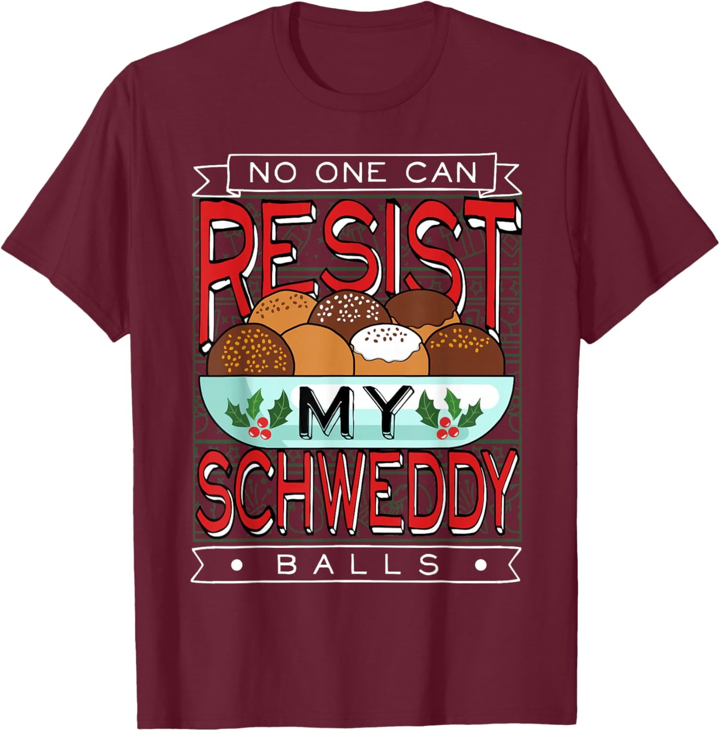 No One Can Resist my Schweddy Ball Candy T-Shirt - T-Shirt | Maroon