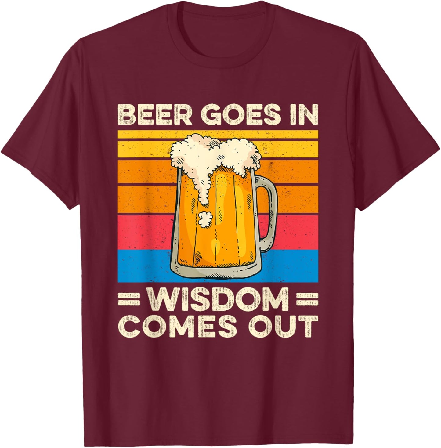 Beer goes in wisdom comes out vintage funny drinking T-Shirt - T-Shirt | Maroon