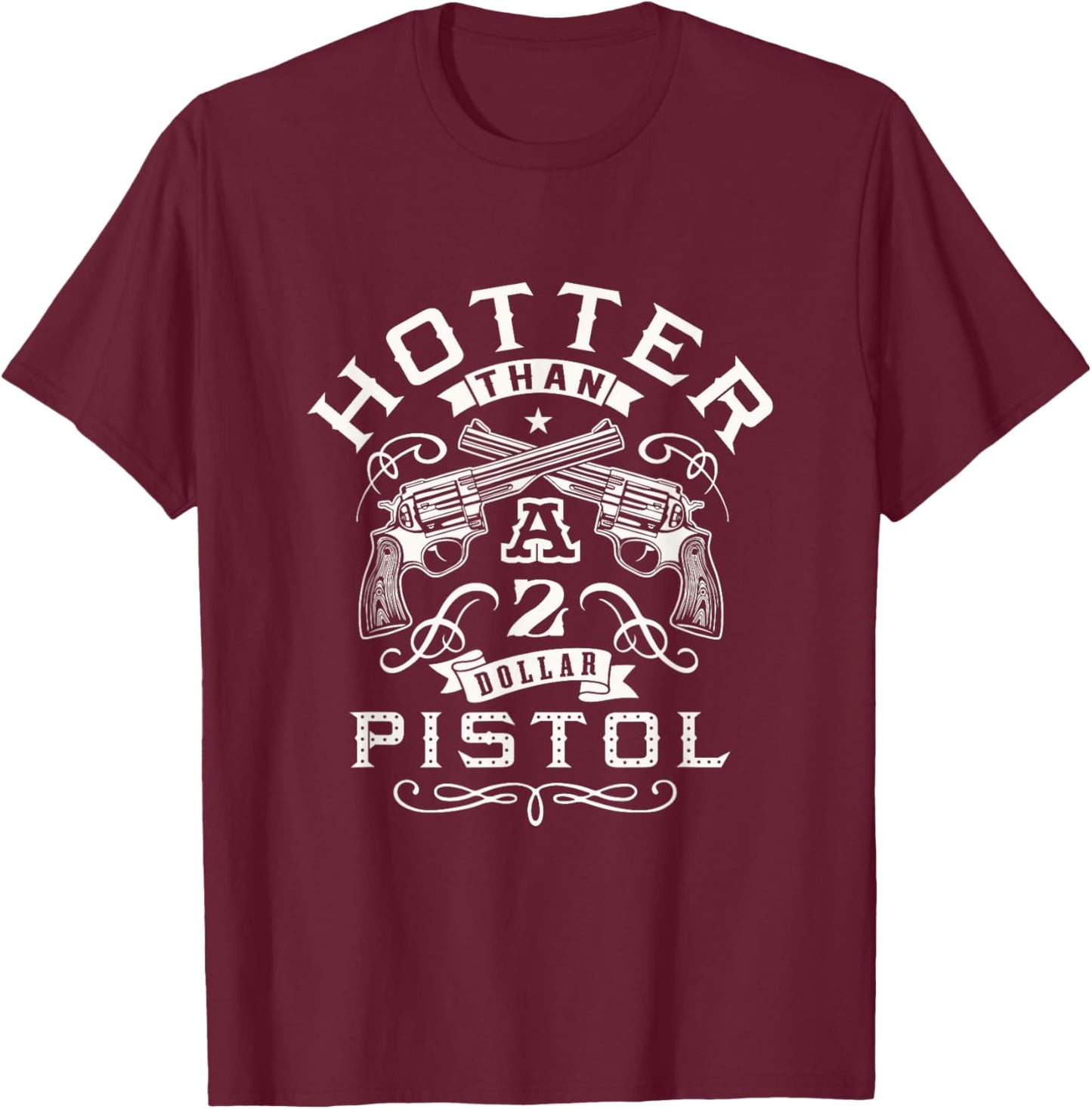 Funny Women's Hotter than a 2 Dollar Pistol Casual Graphic T-Shirt - T-Shirt | Maroon