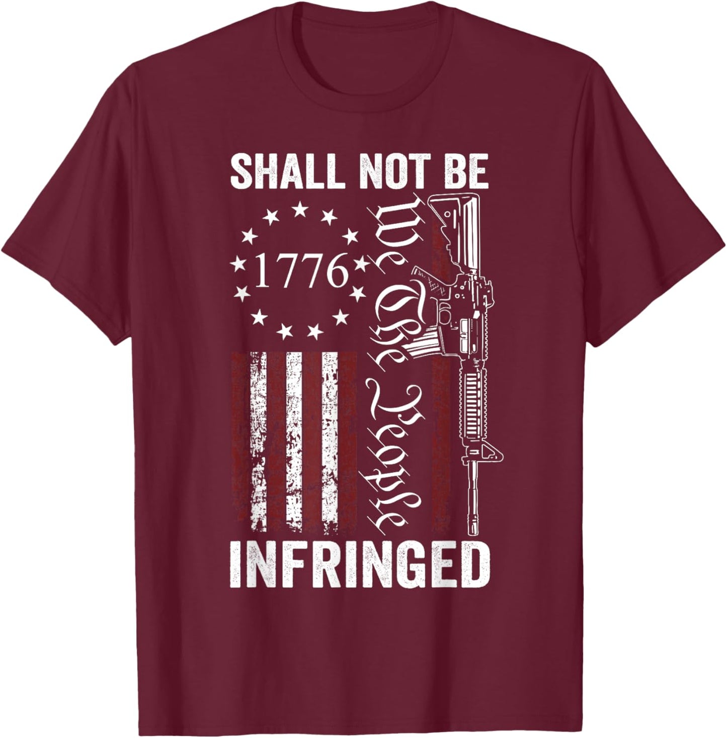 We The People Shall Not Be Infringed AR15 Pro Gun USA Flag Men T-Shirt - T-Shirt | Maroon