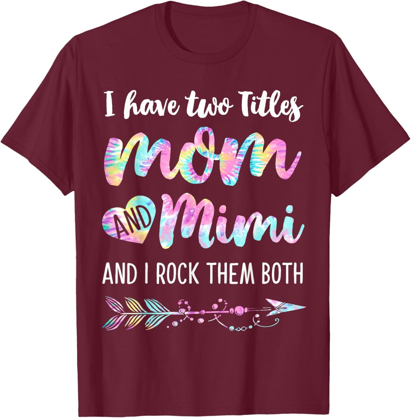 I Have Two Titles Mom And Mimi And I Rock Them Both Tie-dye T-Shirt - T-Shirt | Maroon