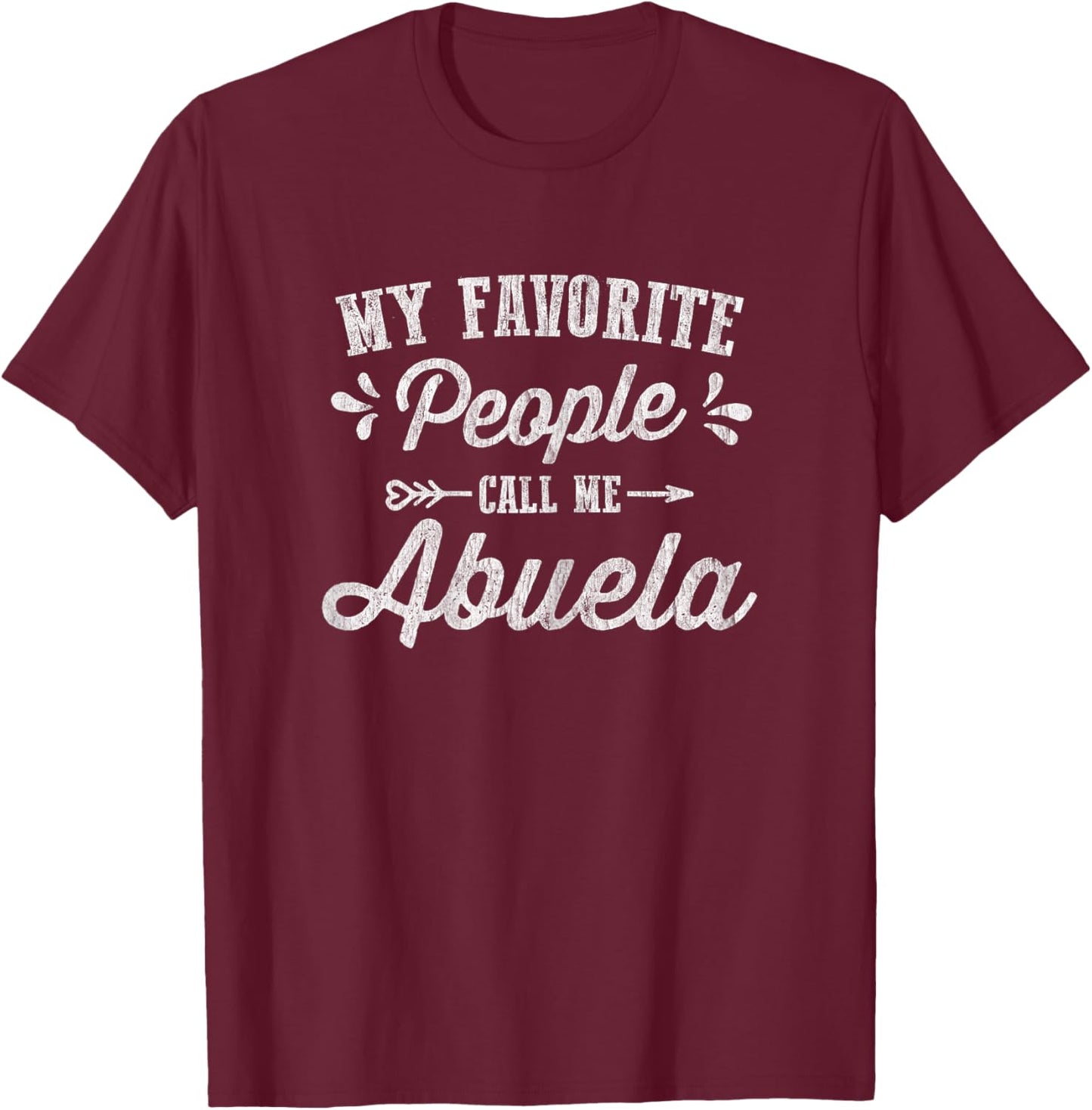 Mothers Day Gifts - My Favorite People Call Me Abuela T-Shirt - T-Shirt | Maroon