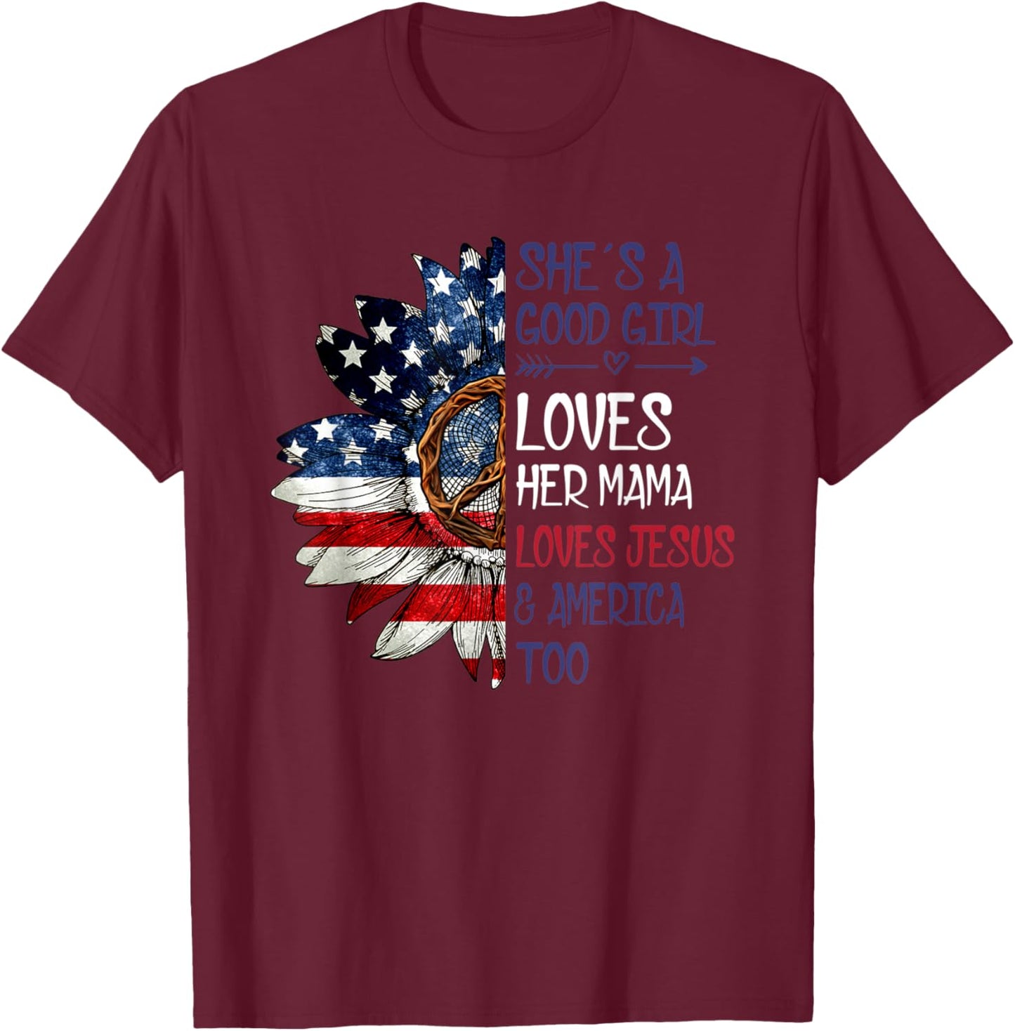 She's A Good Girl Loves Her Mama Jesus & America T-Shirt - T-Shirt | Maroon