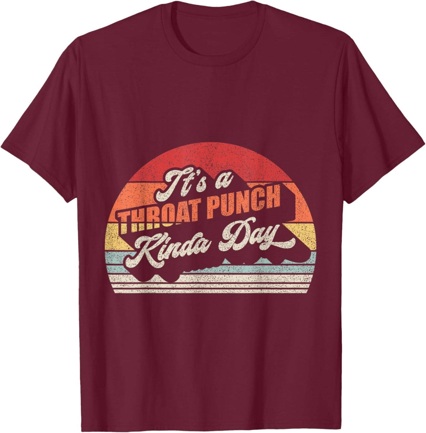 Vintage Retro It's A Throat Punch Kinda Day T-Shirt - T-Shirt | Maroon