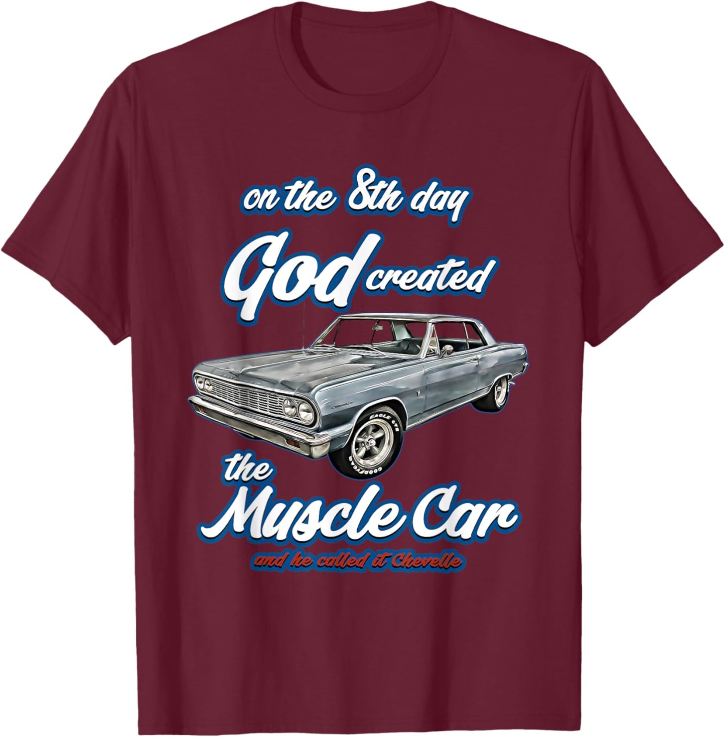 8th day god created,1964 Chevelle,Muscle Car,SS454,SS427,SS T-Shirt - T-Shirt | Maroon